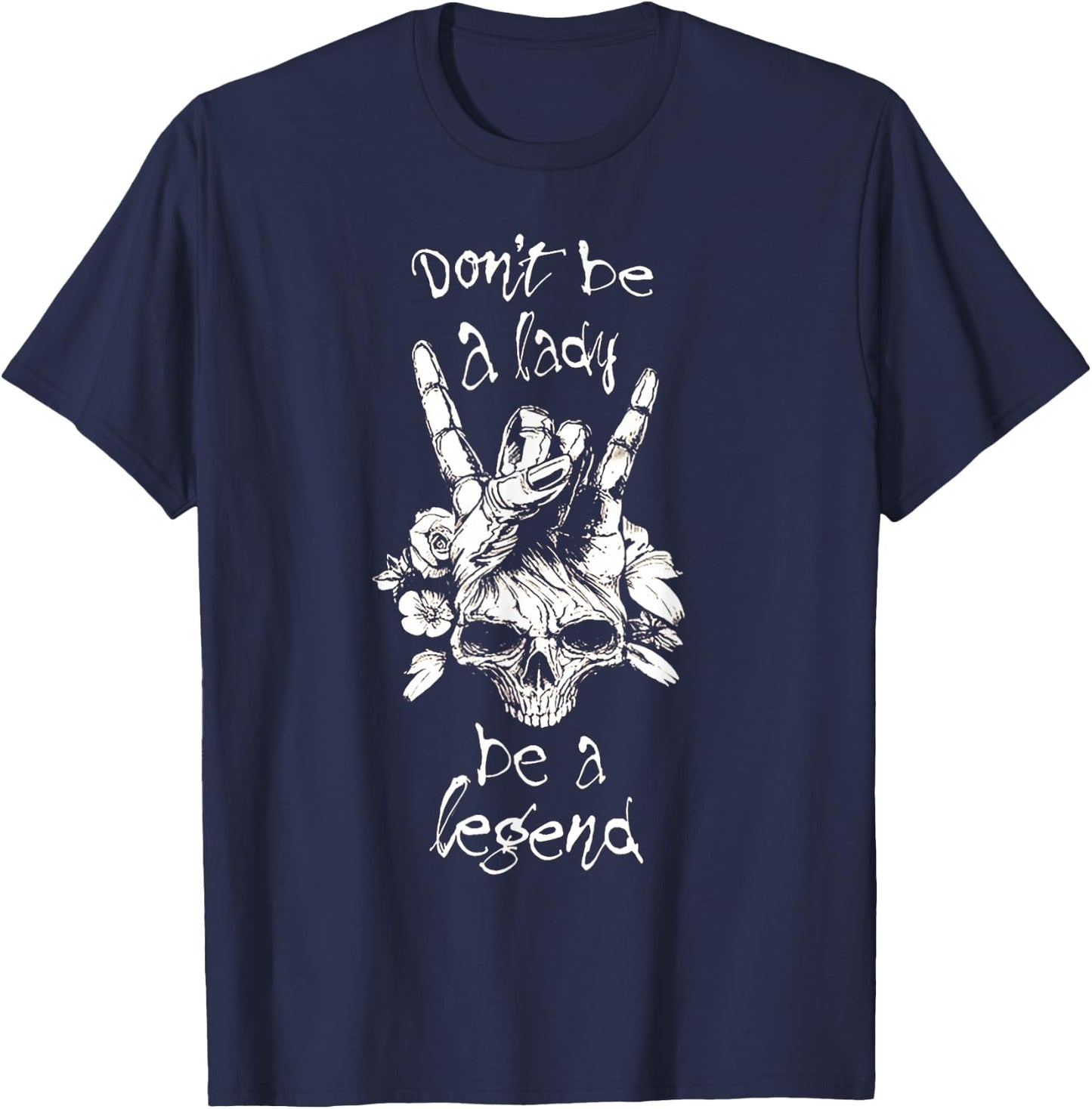 Dont Be A Lady Be A Legend T-Shirt - T-Shirt | Navy