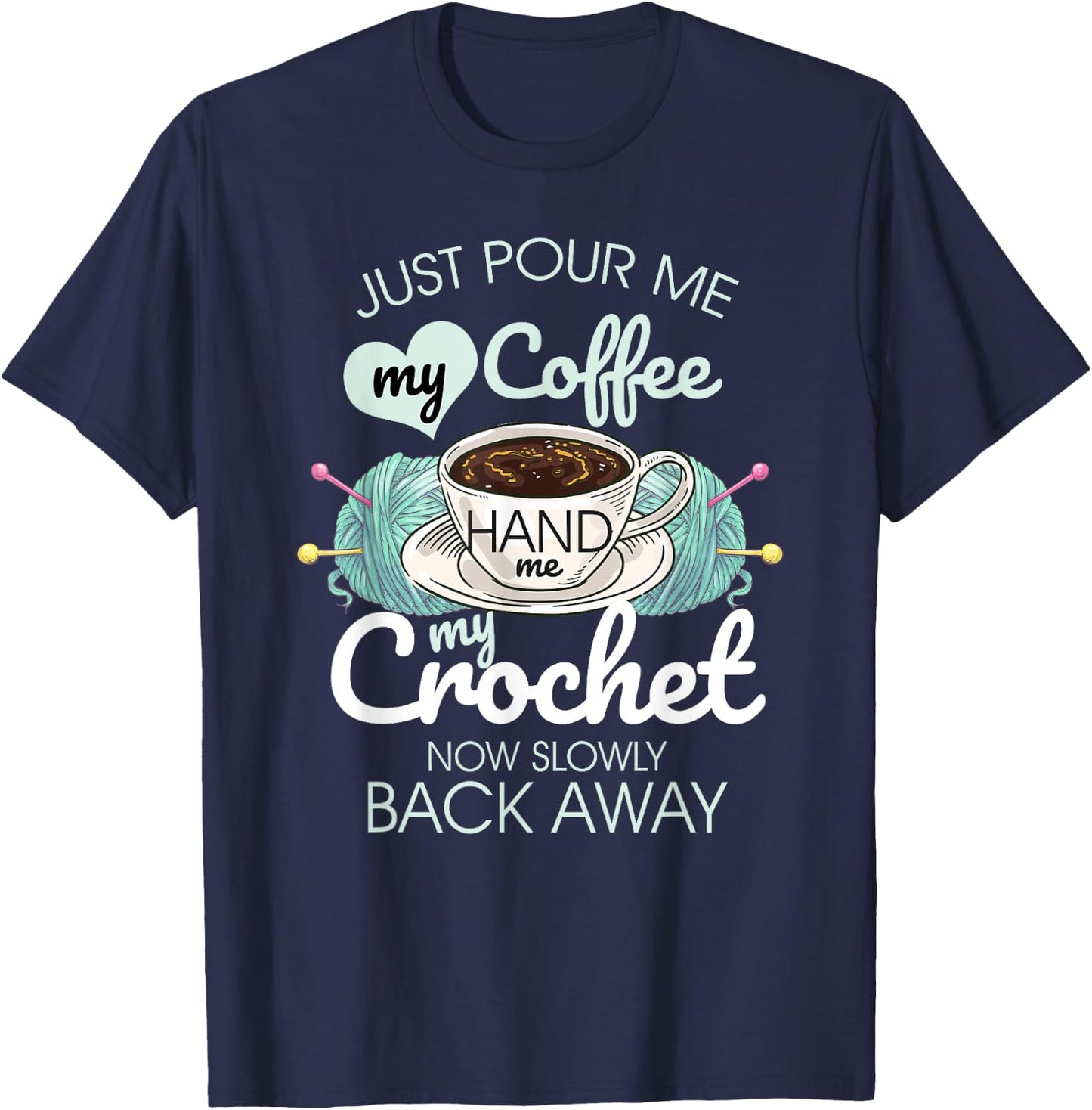 Just Pour Me My Coffee Hand Me My Crochet T-Shirt - T-Shirt | Navy