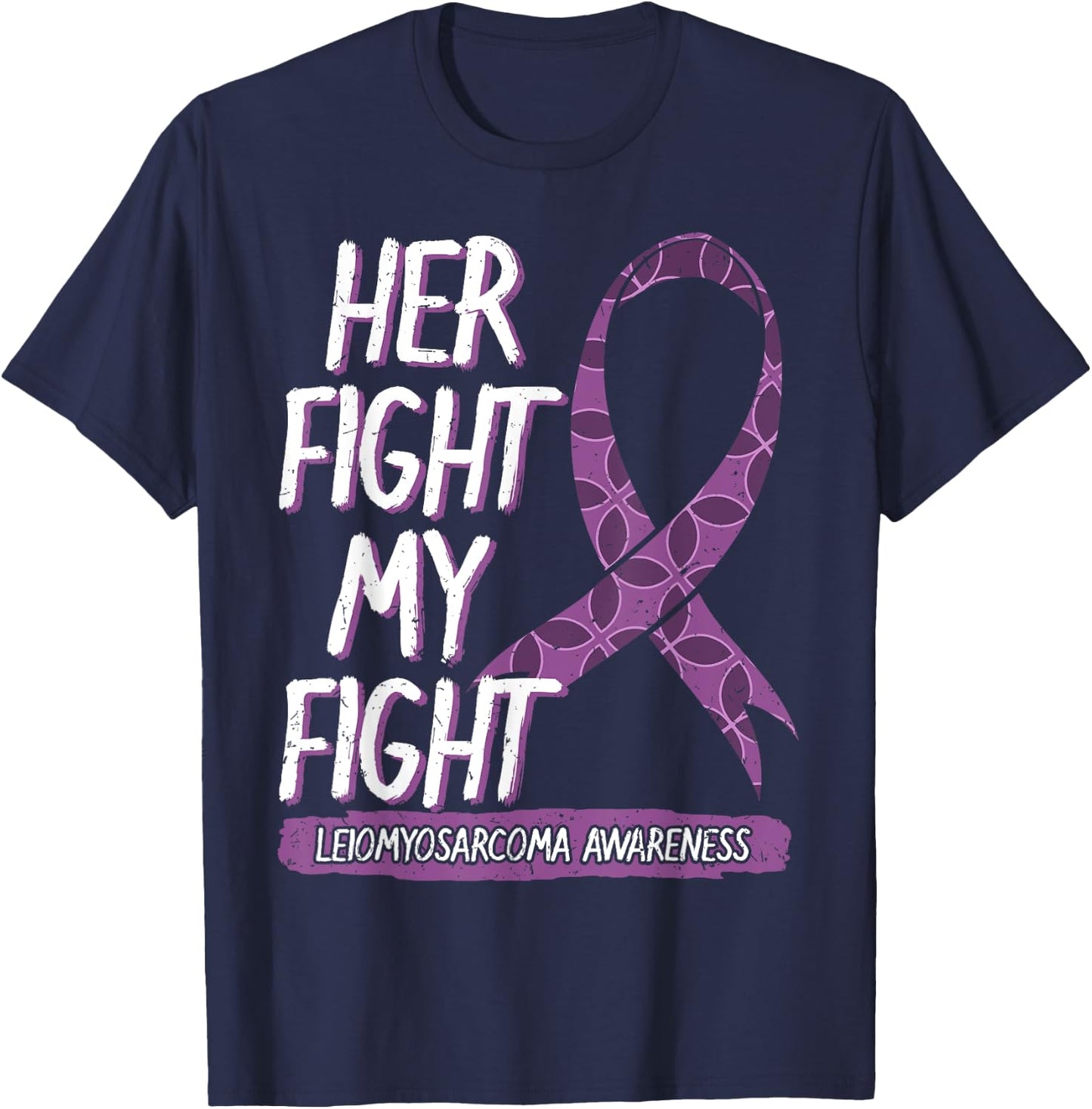 Her Fight Is My Fight Leiomyosarcoma Rare Cancer LMS Gift T-Shirt - T-Shirt | Navy