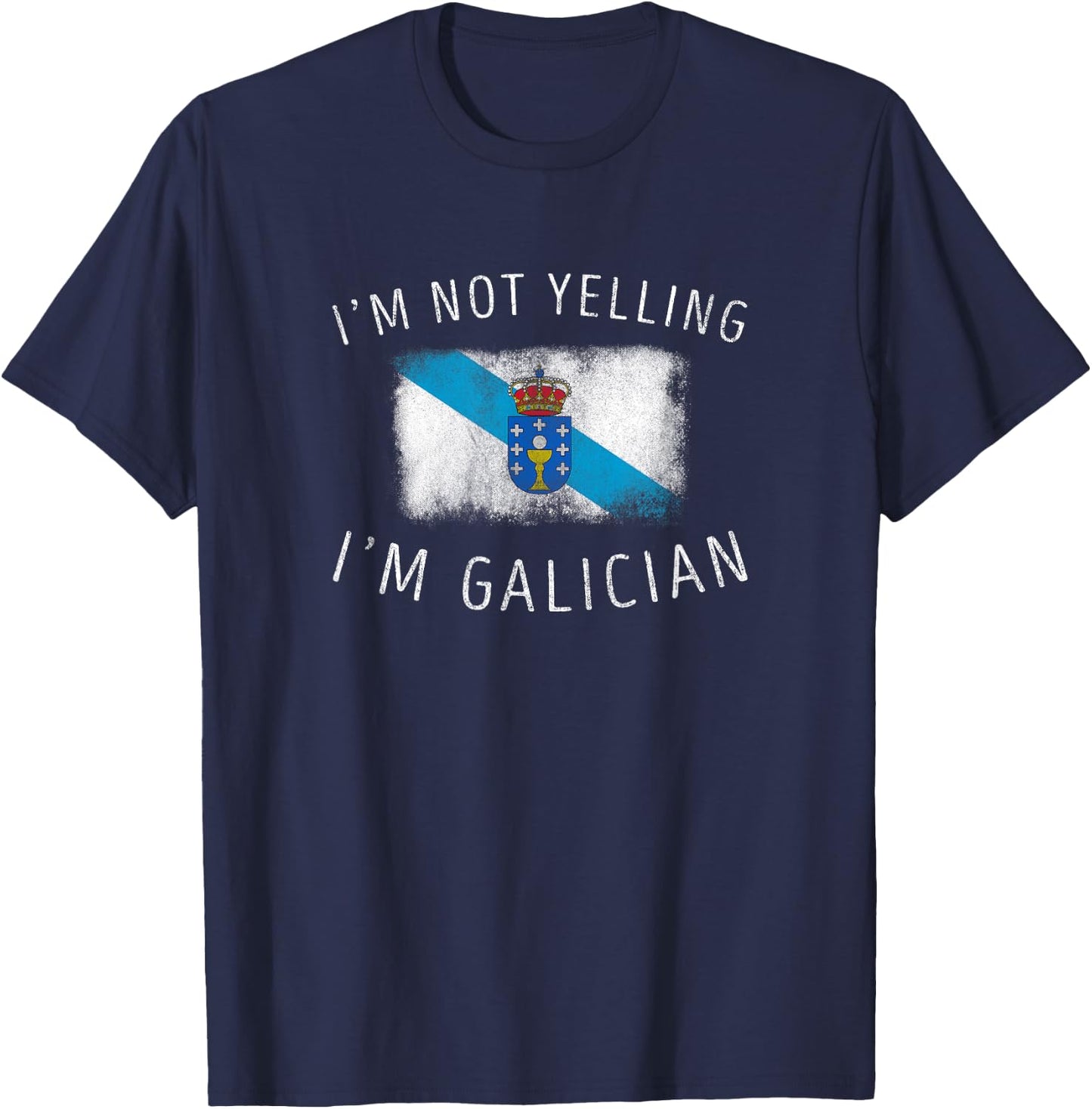 I'm Not Yelling, I'm Galician - Funny Galicia Pride T-Shirt - T-Shirt | Navy