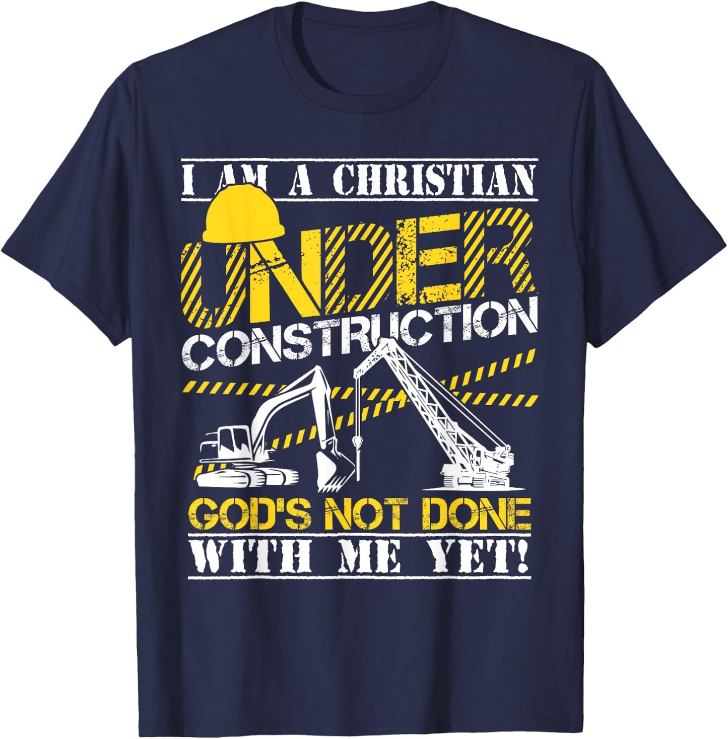 I Am A Christian Under Construction God's Not Done T-Shirt - T-Shirt | Navy