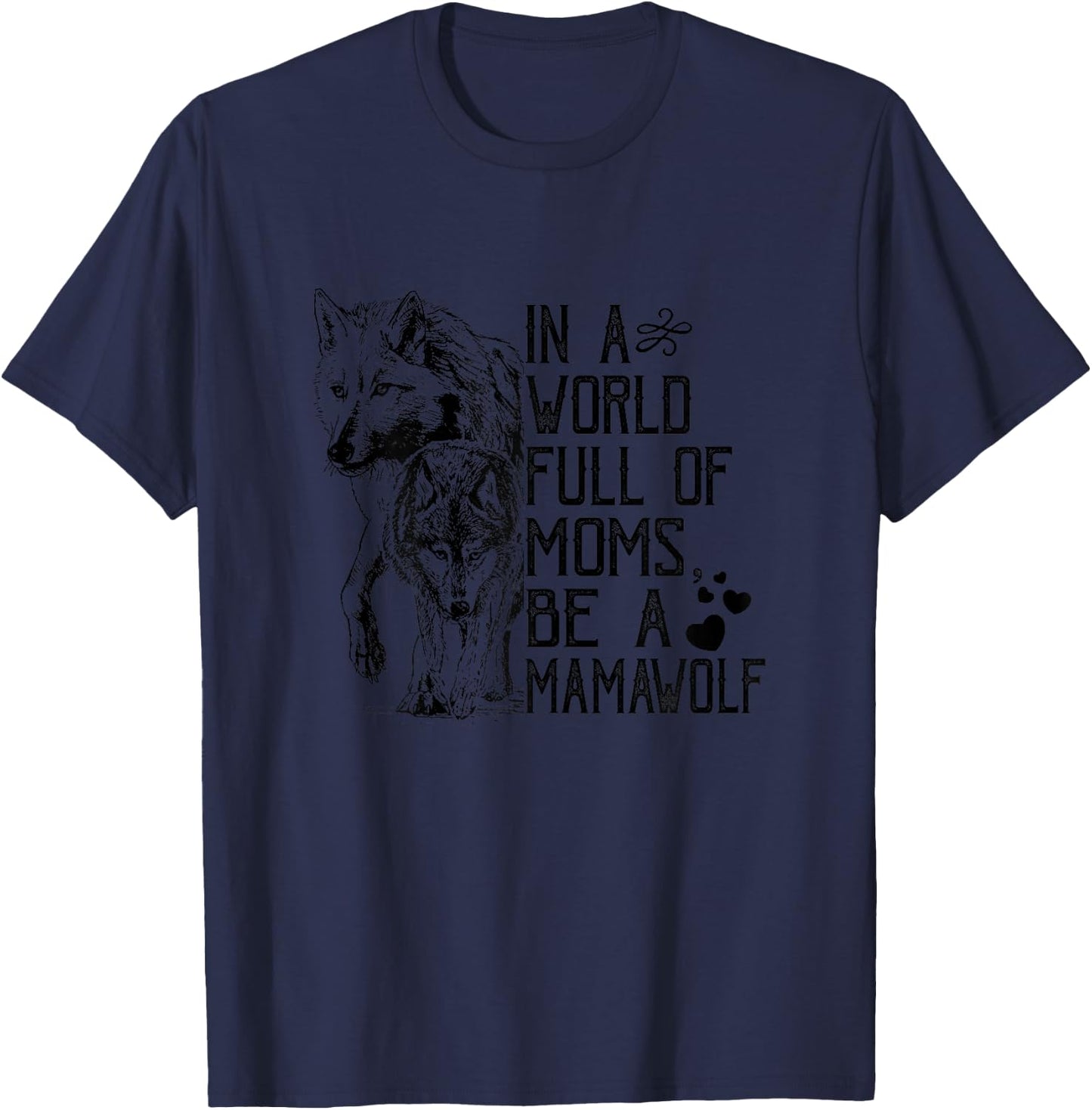 In A World Full Of Moms Be A Mama Wolf Mothers Day T-Shirt - T-Shirt | Navy
