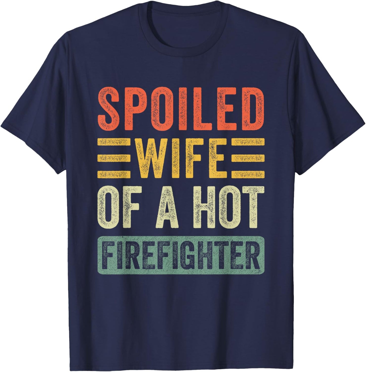 Spoiled Wife of a Hot Firefighter Funny Husband Wife T-Shirt - T-Shirt | Navy