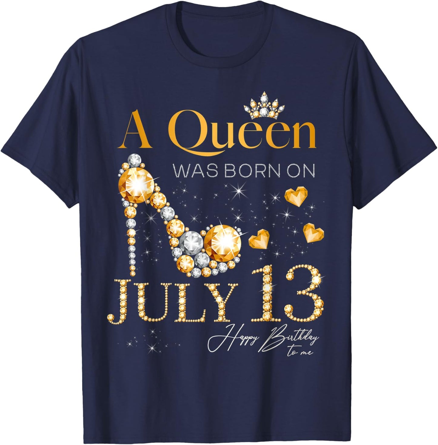 A Queen Was Born on July 13 Happy Birthday To Me Queen T-Shirt - T-Shirt | Navy