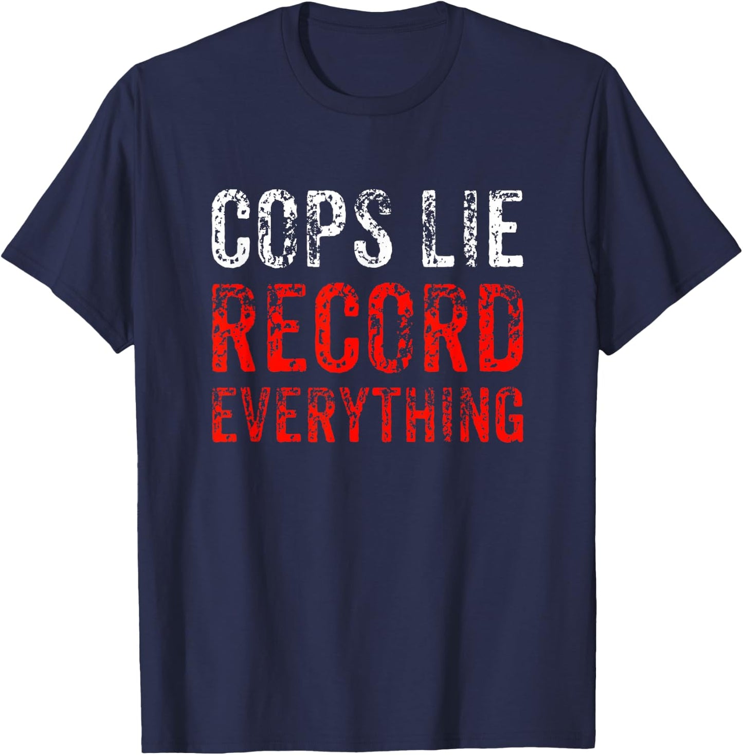 Cops Lie Record Everything Stop Police Brutality Gift T-Shirt - T-Shirt | Navy