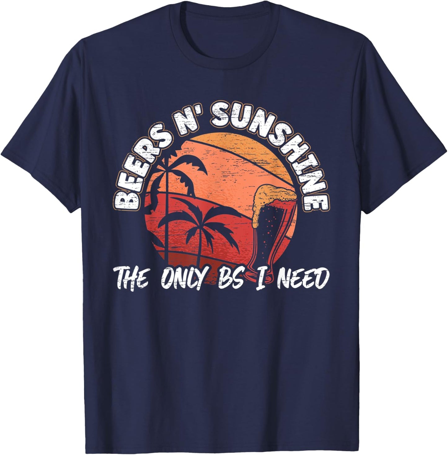 Beers n' Sunshine The Only BS I Need for a Beer Lover Men T-Shirt - T-Shirt | Navy