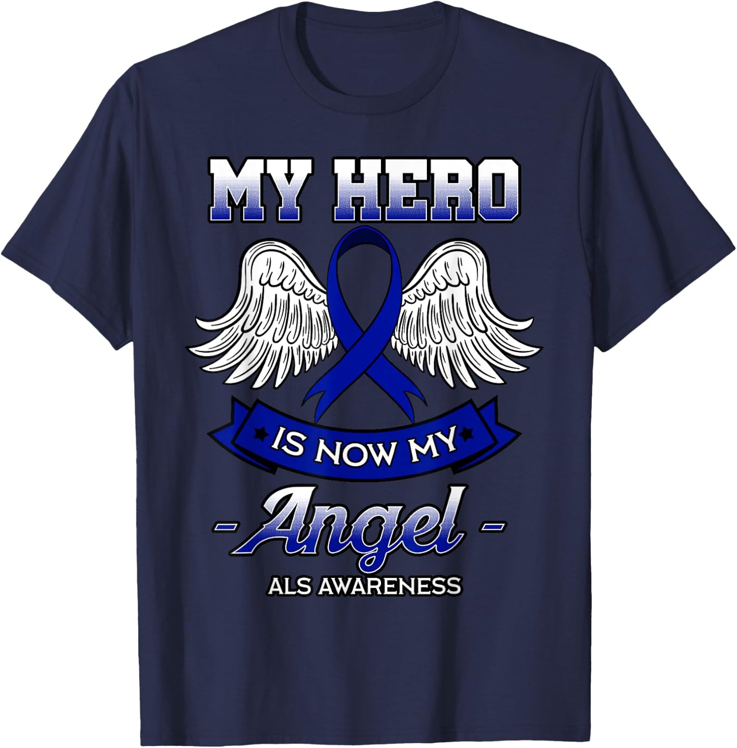 My Hero Is Now My Angel ALS Lou Gehrig's Disease Supporters T-Shirt - T-Shirt | Navy