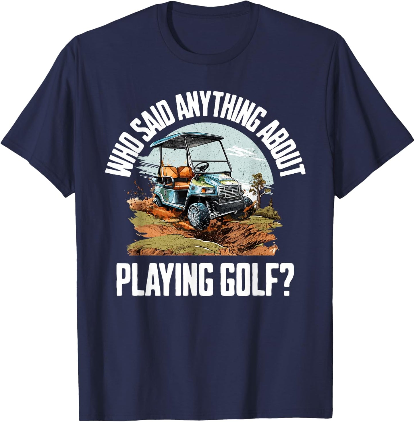 Funny Golf Cart | Golf Cart Off Road Mudding T-Shirt - T-Shirt | Navy