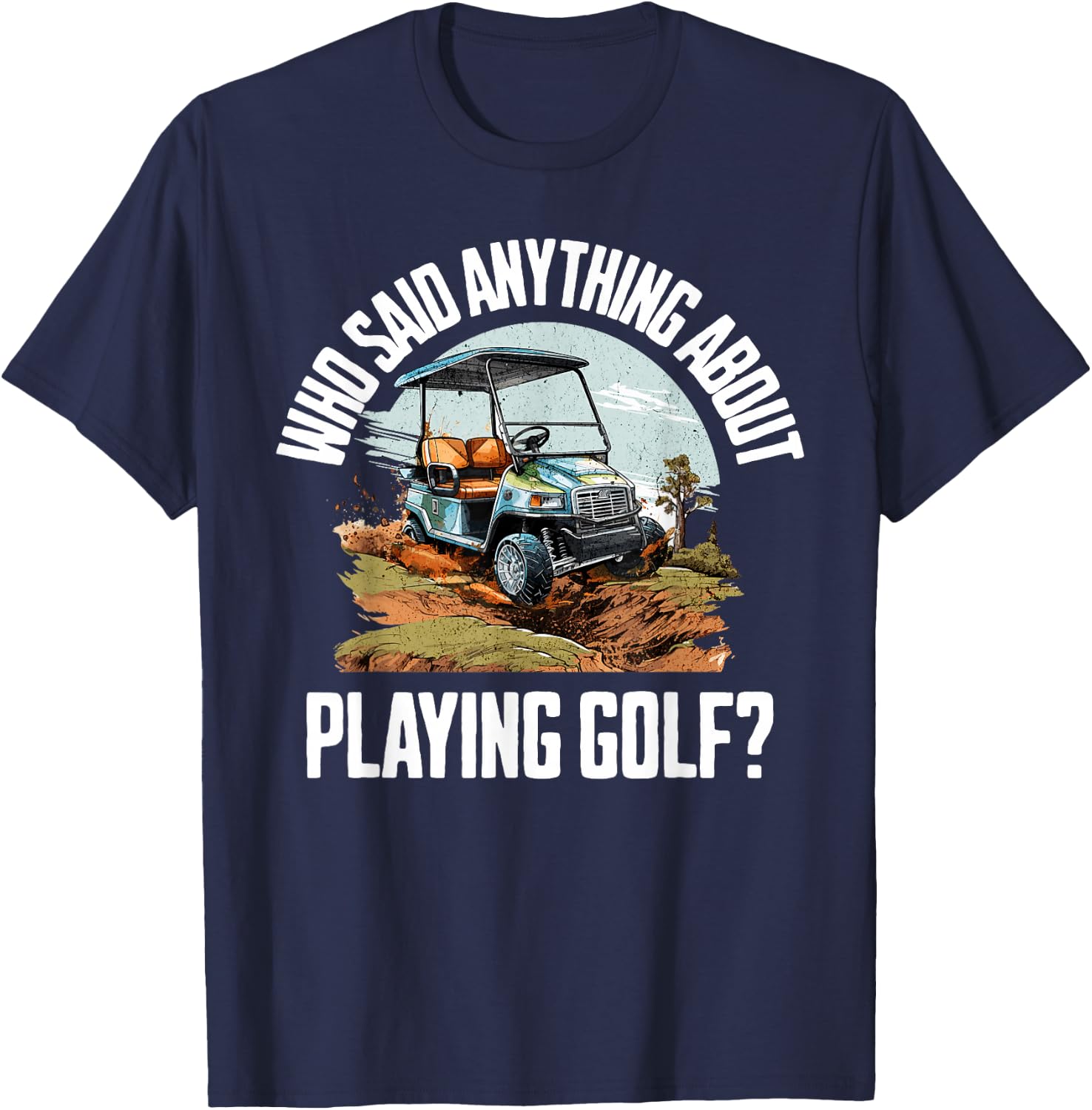 Funny Golf Cart | Golf Cart Off Road Mudding T-Shirt - T-Shirt | Navy