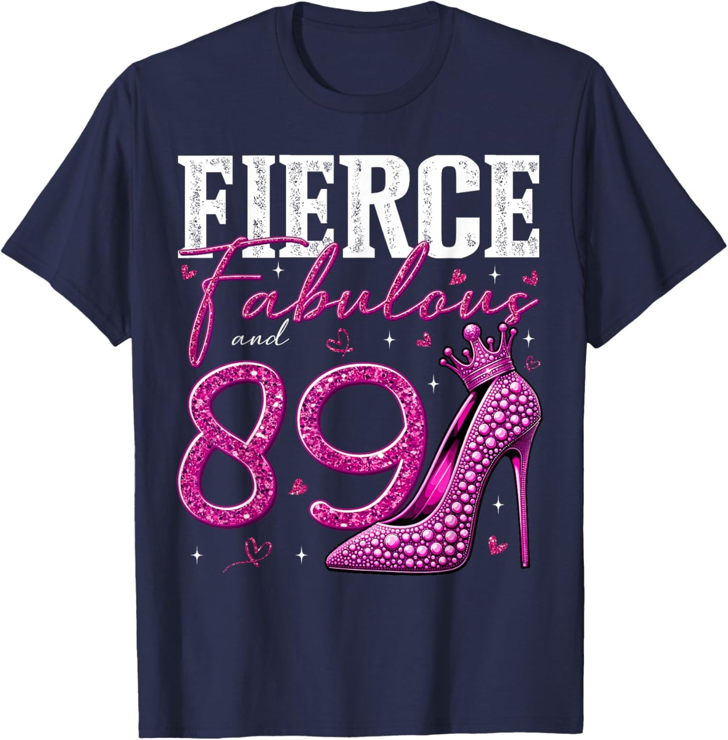 89th Birthday Fierce Fabulous and 89 Year Old Gifts Heels T-Shirt - T-Shirt | Navy