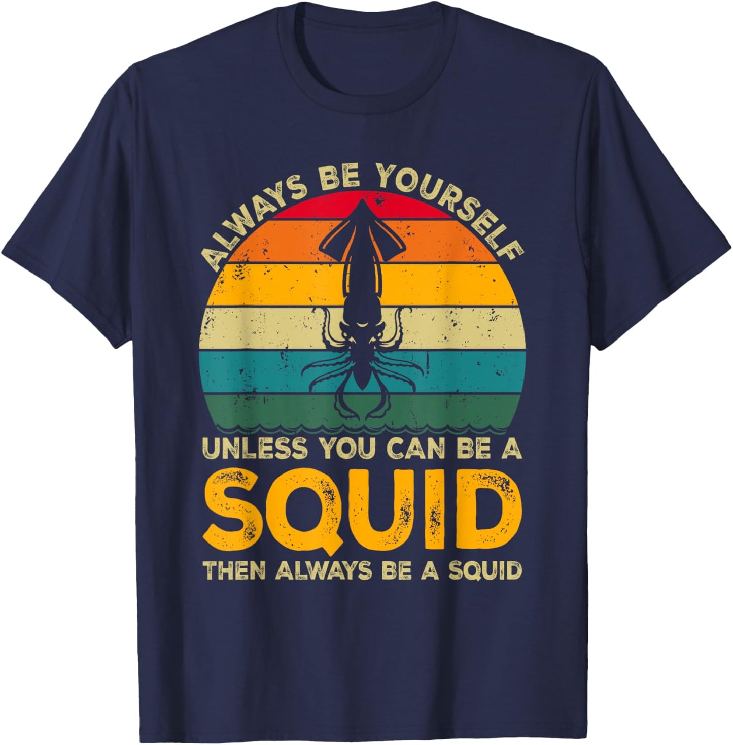 Always Be Yourself Unless You Can Be A Squid, Funny Squid T-Shirt - T-Shirt | Navy