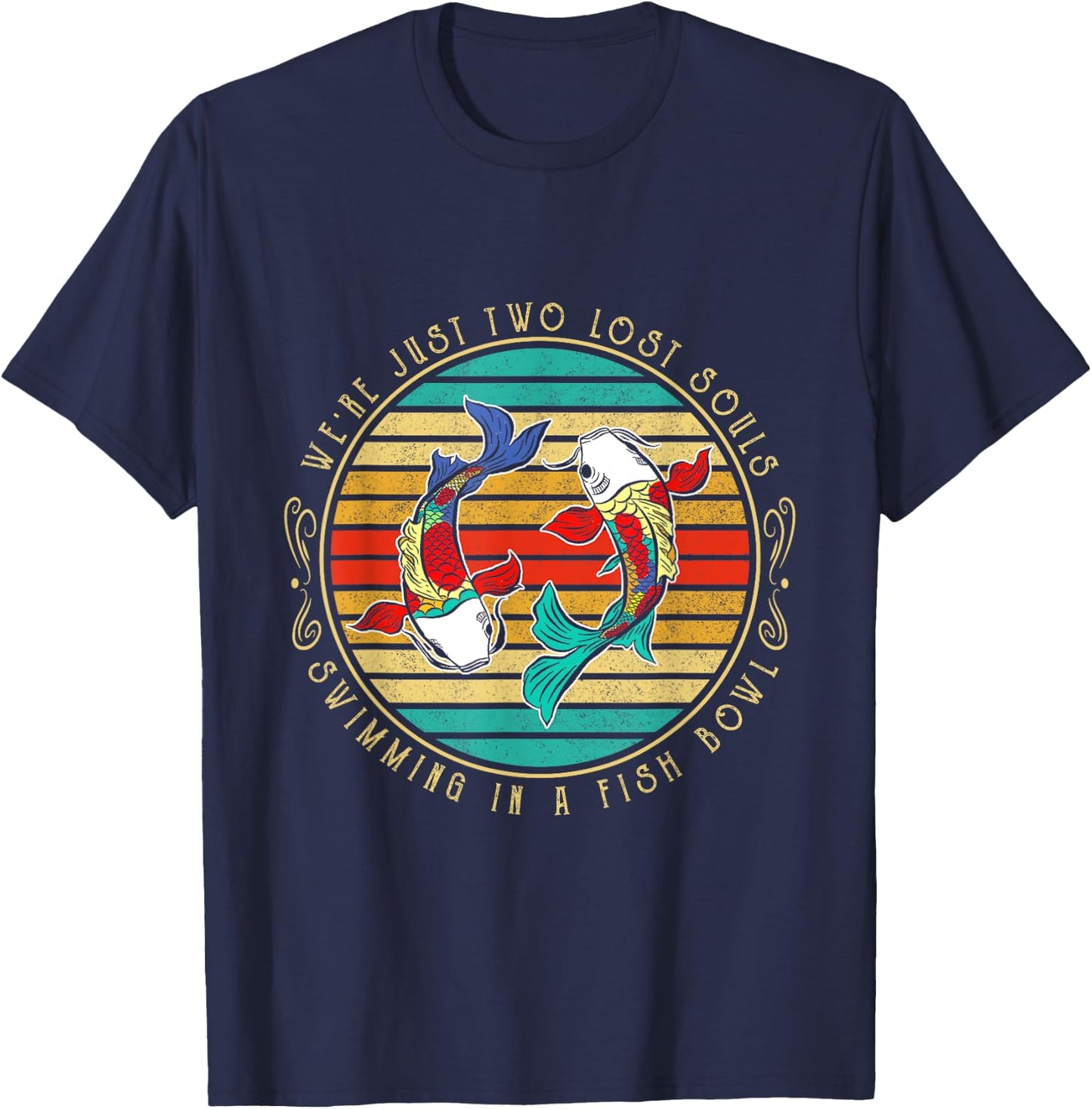 We're just two lost soul swimming in a fish bowl Hippie Fish T-Shirt - T-Shirt | Navy