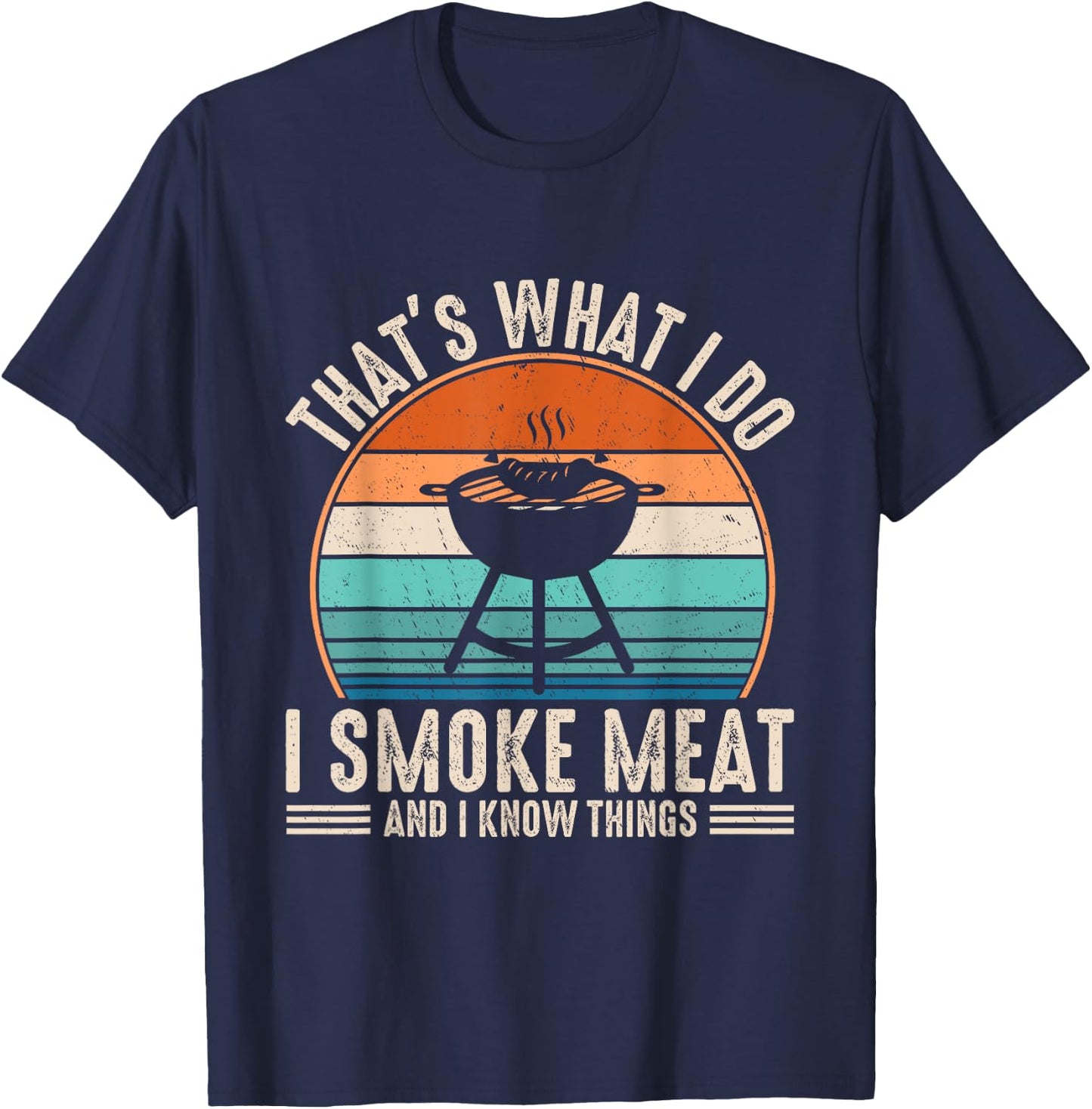 That's What I Do I Smoke Meat And I Know Things BBQ Grilling T-Shirt - T-Shirt | Navy