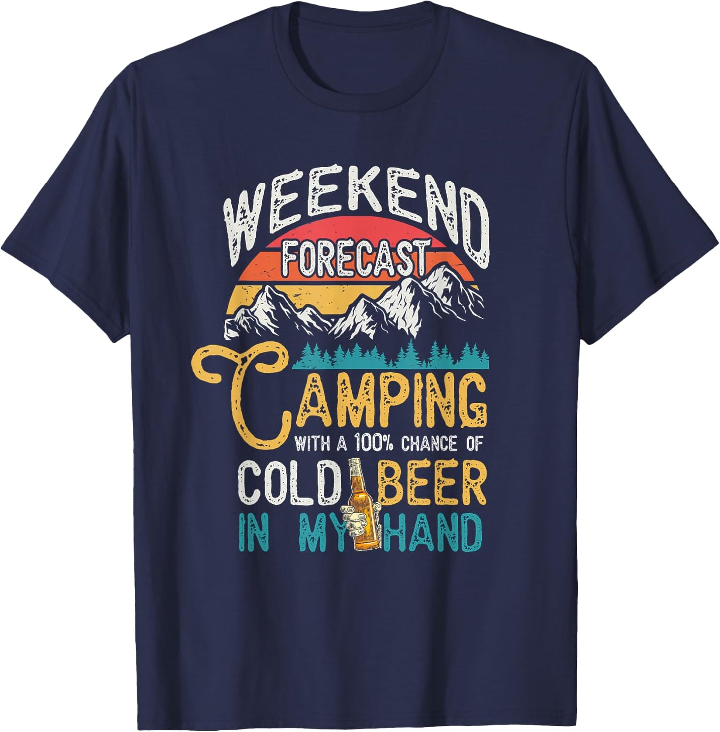 Weekend Forecast 100% Chance Beer In My Hand Camping T-Shirt - T-Shirt | Navy
