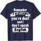 Remember if we get caught you're deaf i don't speak English T-Shirt - T-Shirt | Navy