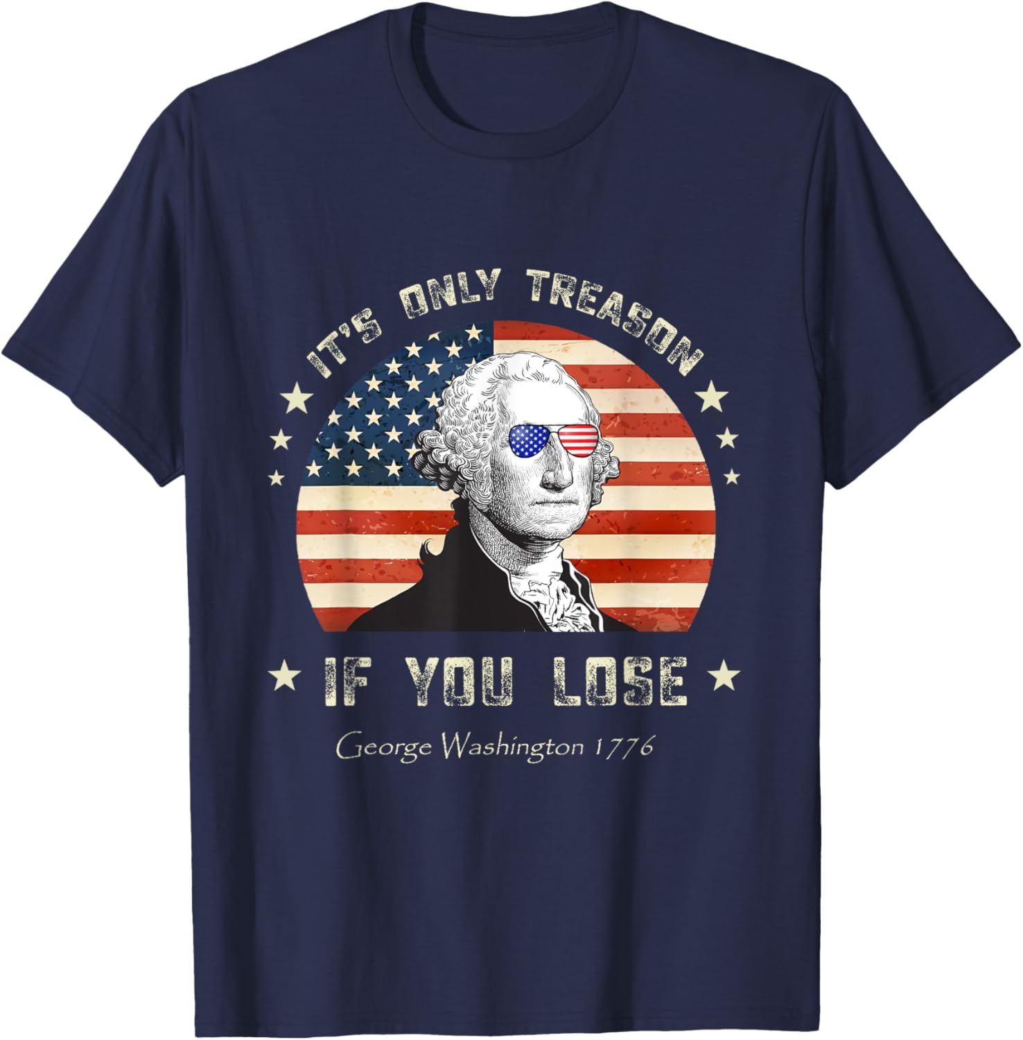 4th of July George Washington it's only treason if you lose T-Shirt - T-Shirt | Navy