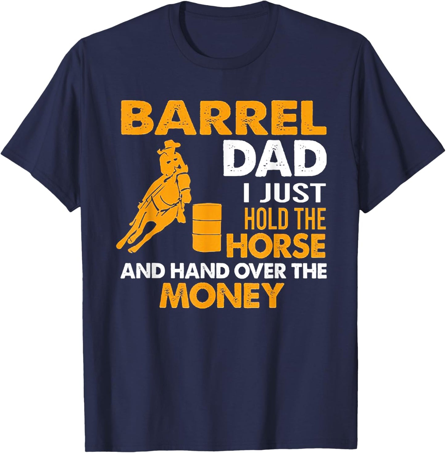 Barrel Dad I Just Hold The Horse T-Shirt - T-Shirt | Navy