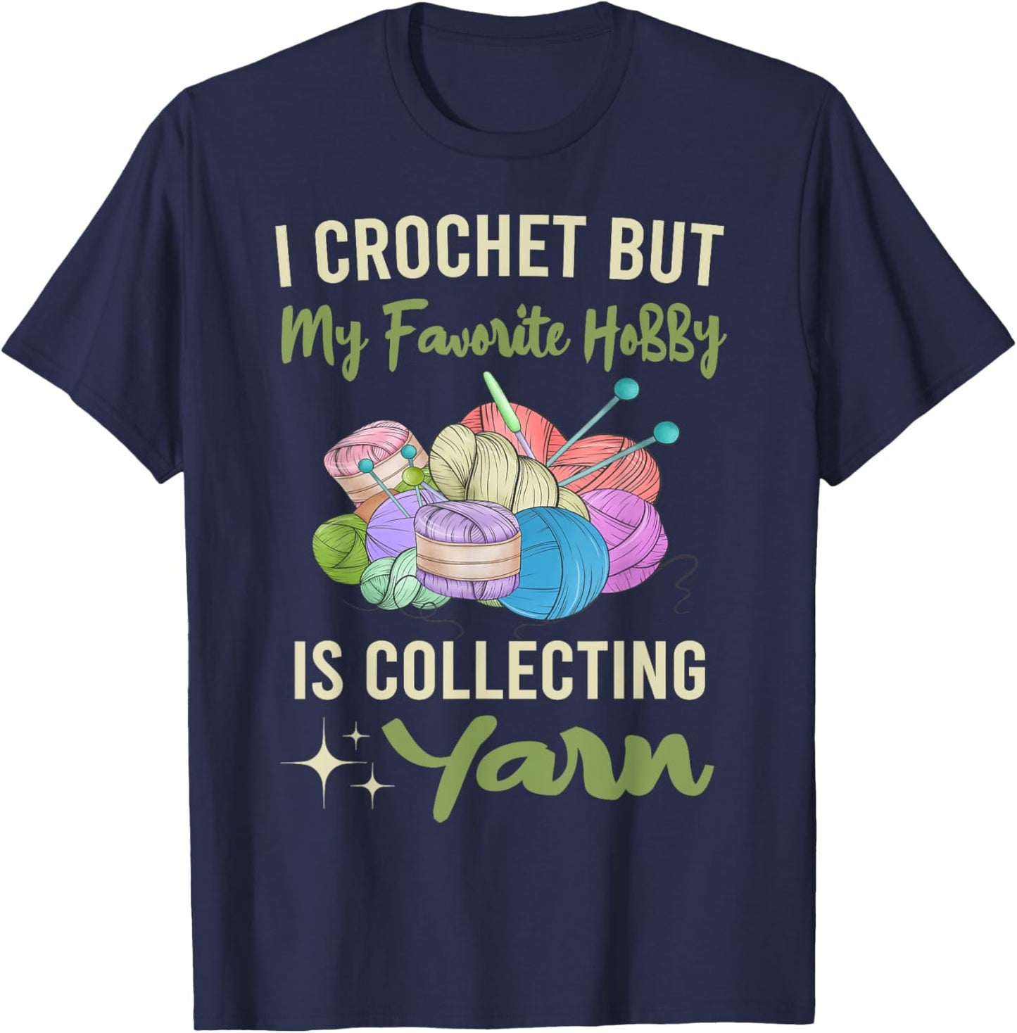 I Crochet But My Favorite Hobby Collecting Yarn Crocheting T-Shirt - T-Shirt | Navy