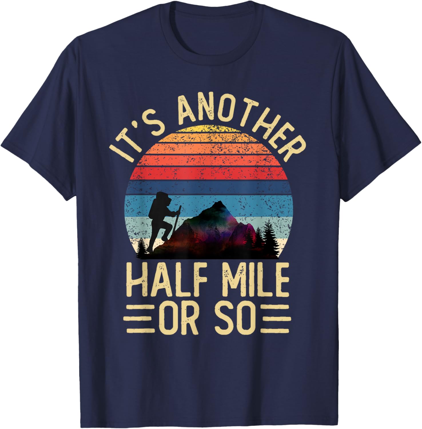 It's Another Half Mile Or So Funny Hiker Vintage Hiking T-Shirt - T-Shirt | Navy