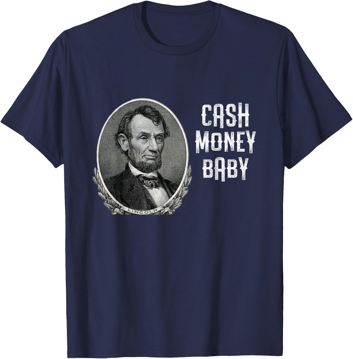 Fun Abraham Lincoln Cash Money Baby Five Dollar Bill Meme T-Shirt - T-Shirt | Navy