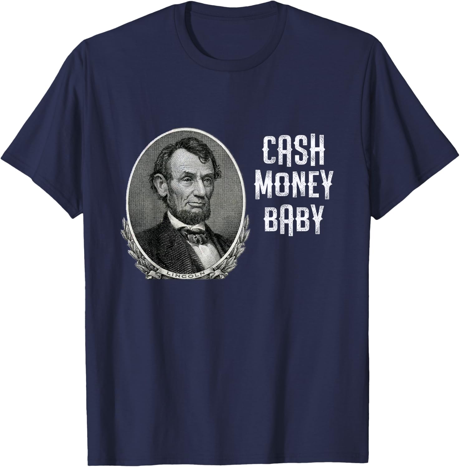 Fun Abraham Lincoln Cash Money Baby Five Dollar Bill Meme T-Shirt - T-Shirt | Navy