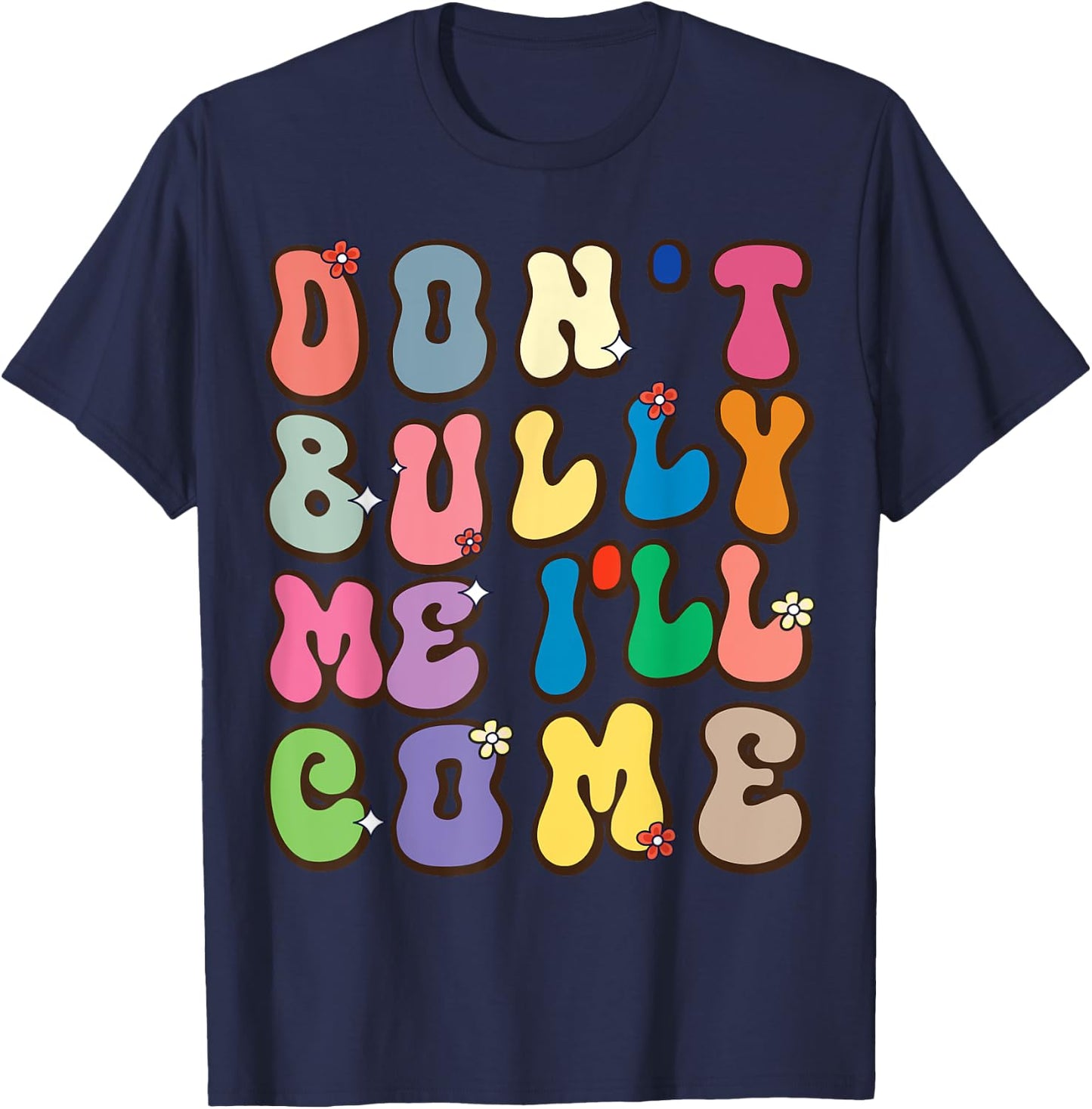 Don't Bully Me I'll Come Funny Sarcastic T-Shirt - T-Shirt | Navy