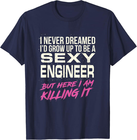 I Never Dreamed Sexy Engineer T-Shirt - T-Shirt | Navy