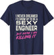 I Never Dreamed Sexy Engineer T-Shirt - T-Shirt | Navy