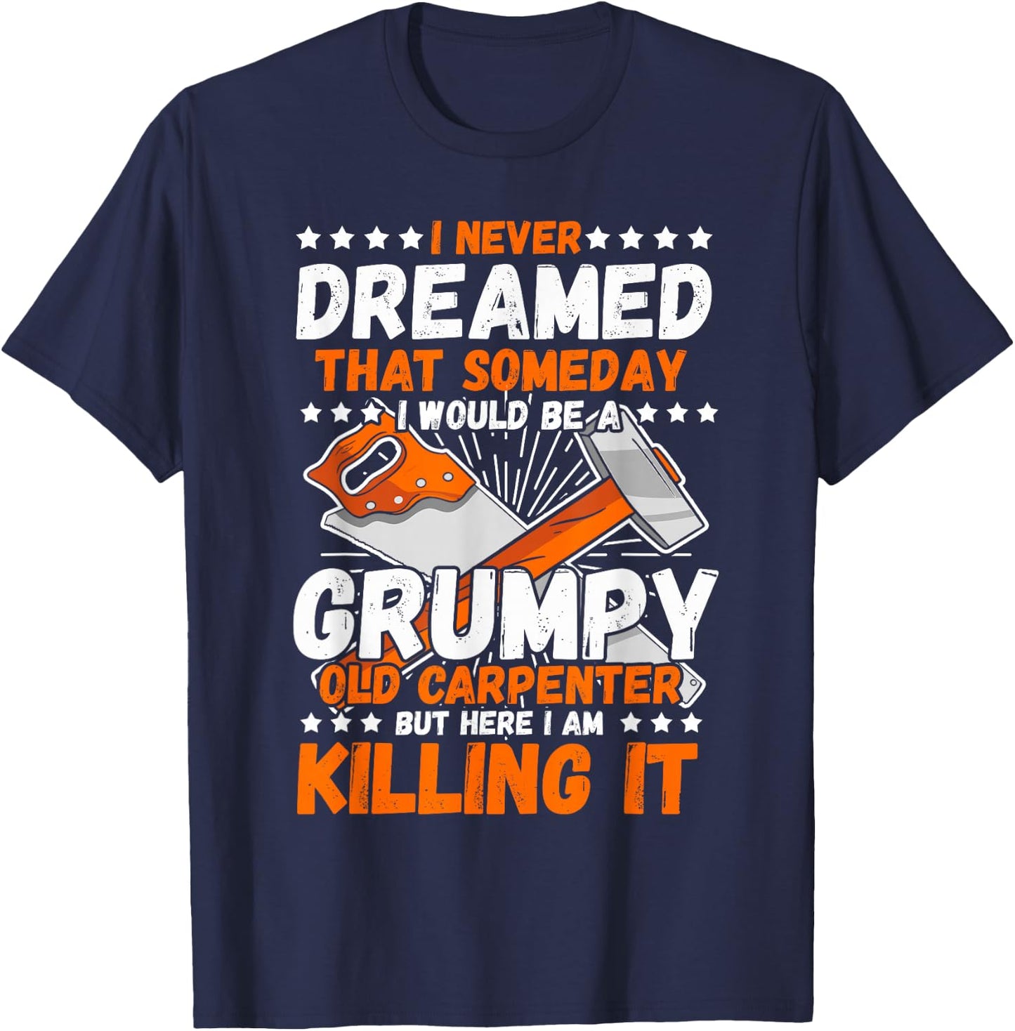 Carpenter I Never Dreamed Woodworker Tools Wood Working T-Shirt - T-Shirt | Navy