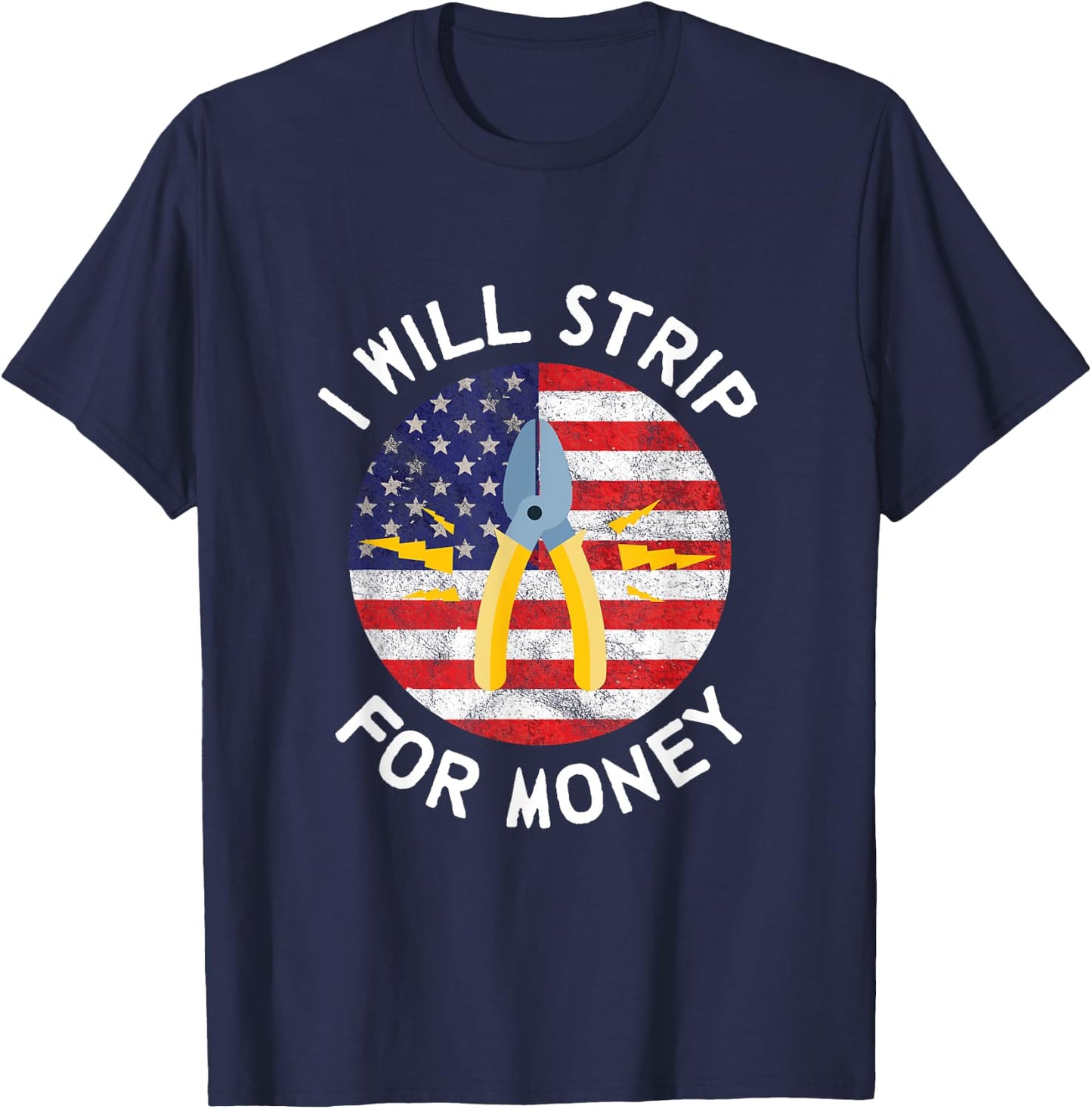 I Will Strip For Money Electrician Electrical Union Worker T-Shirt - T-Shirt | Navy