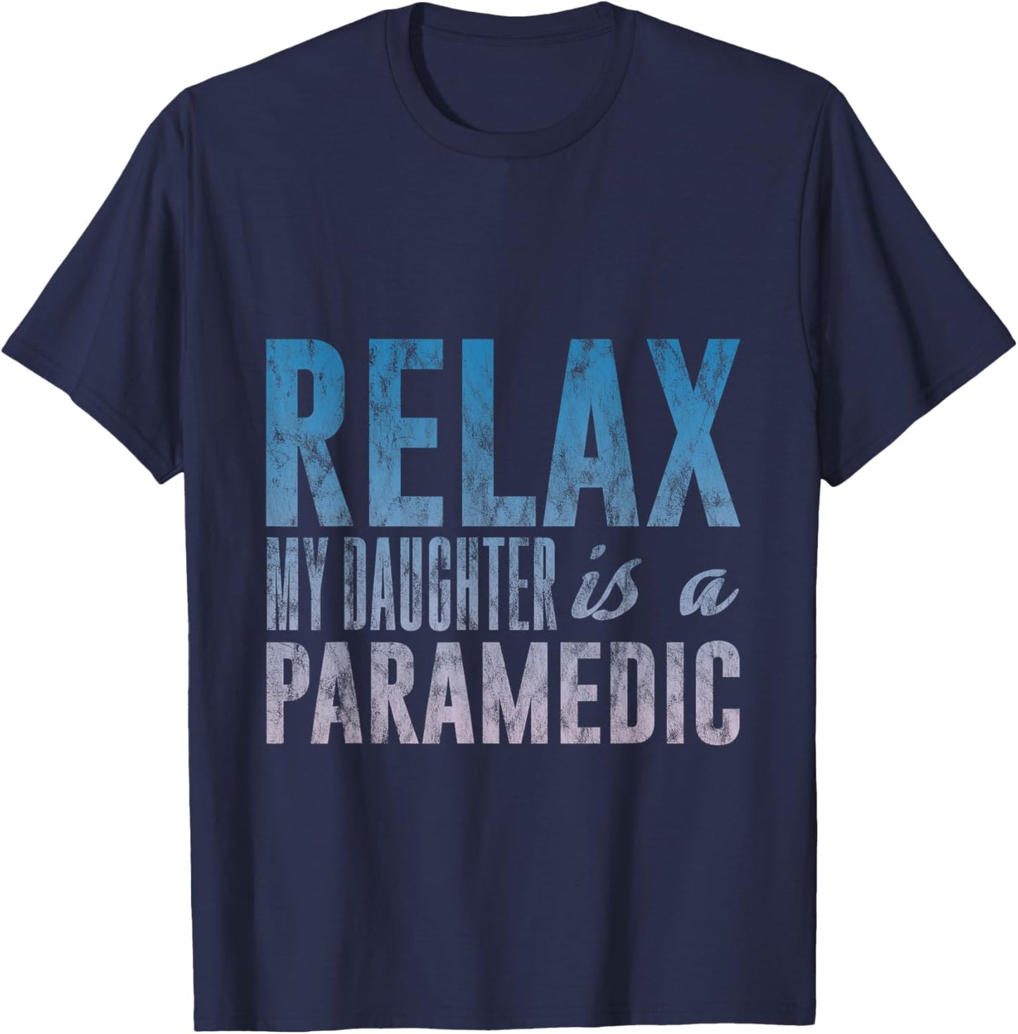 Relax My Daughter Is A Paramedic Emergency Medical T-Shirt - T-Shirt | Navy