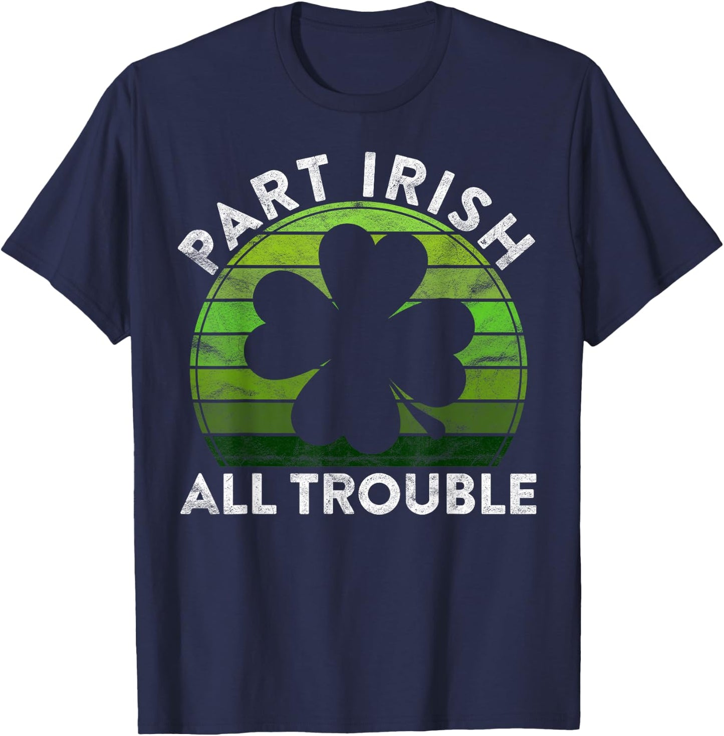 Part Irish All Trouble Gift Sunset Irish St Patricks Day T-Shirt - T-Shirt | Navy