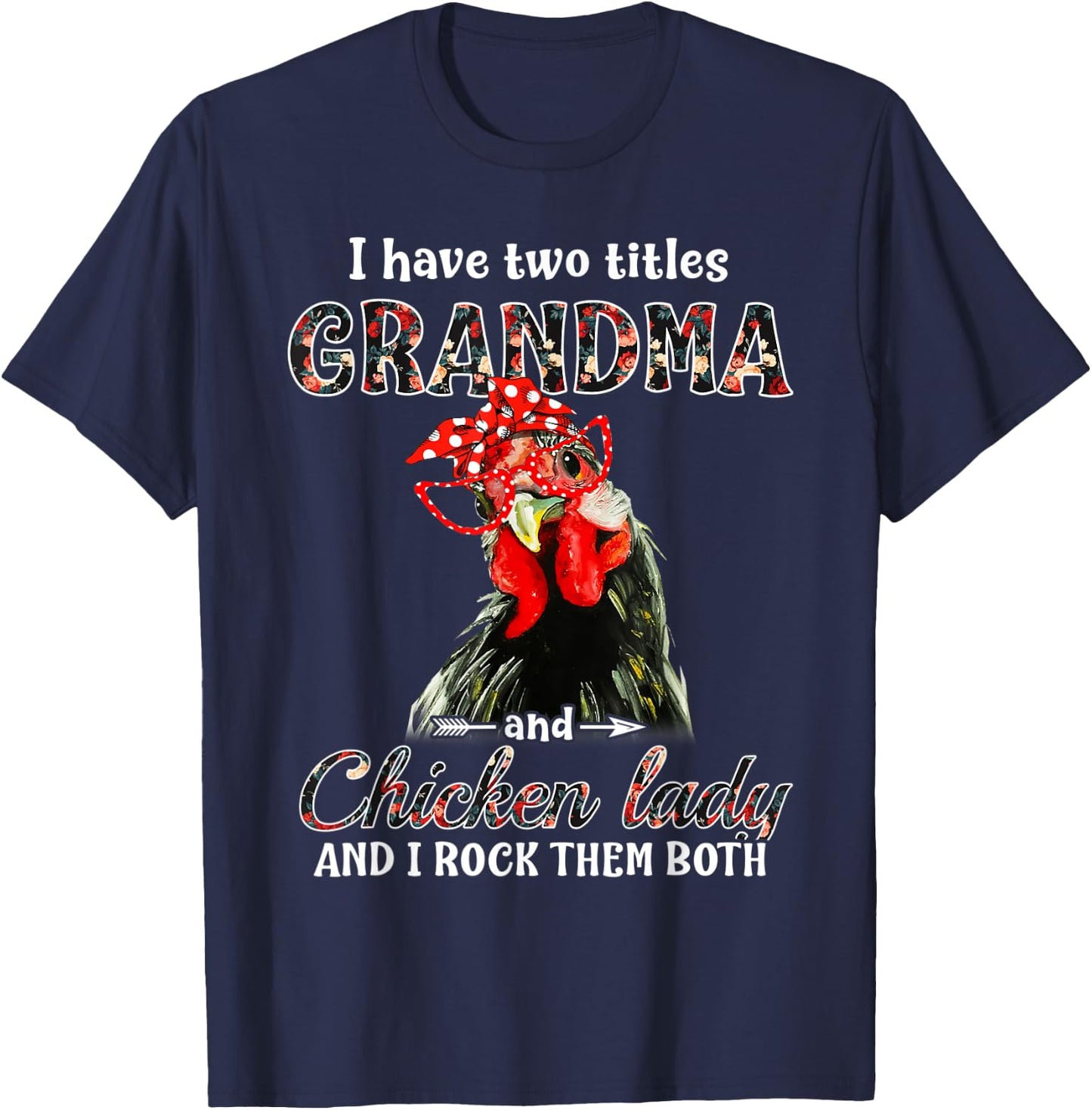 I have two titles grandma and chicken lady I rock them both T-Shirt - T-Shirt | Navy