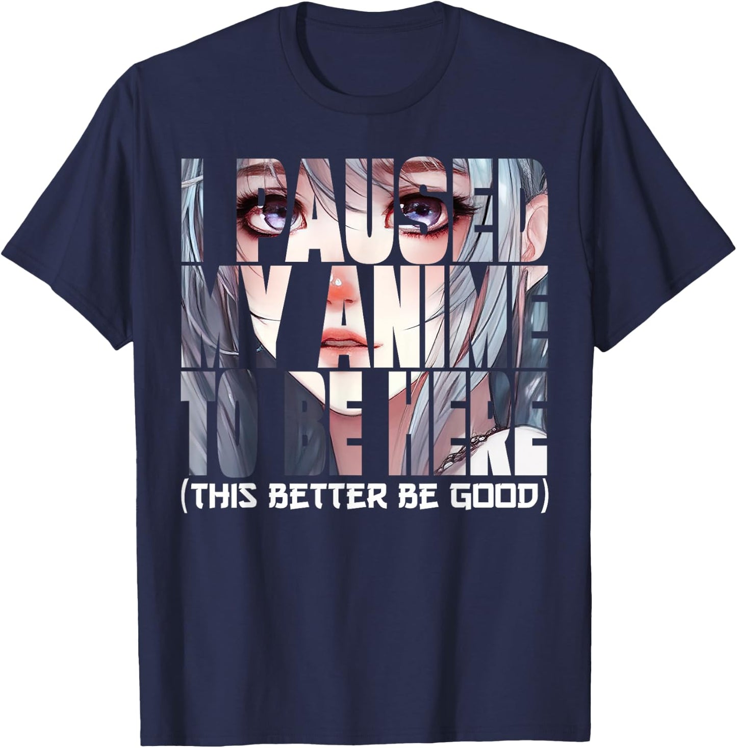 I Paused My Anime To Be Here Kawaii Anime Lovers T-Shirt - T-Shirt | Navy