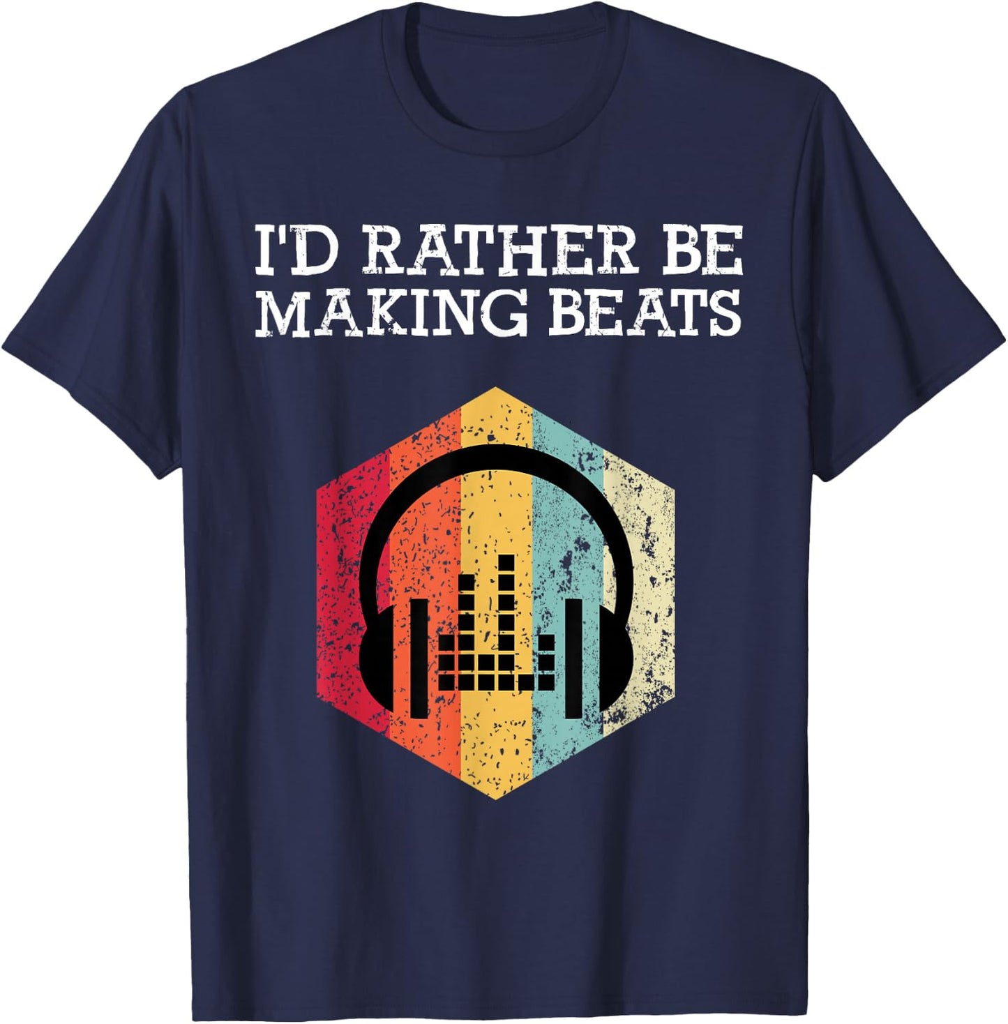 I'd Rather be Making Beats Beat Makers Music Producer T-Shirt - T-Shirt | Navy