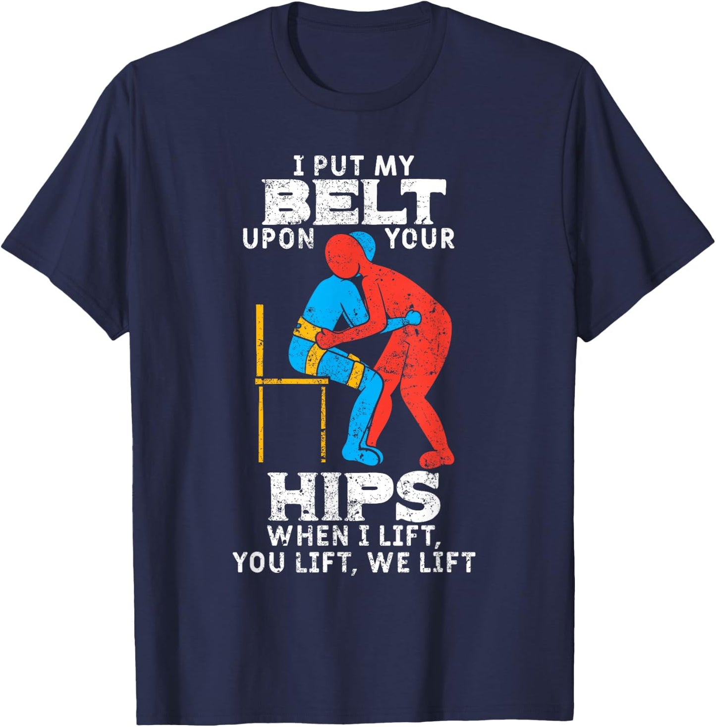 I Put My Belt Upon Your Hip Physical Therapy Therapist Gift T-Shirt - T-Shirt | Navy