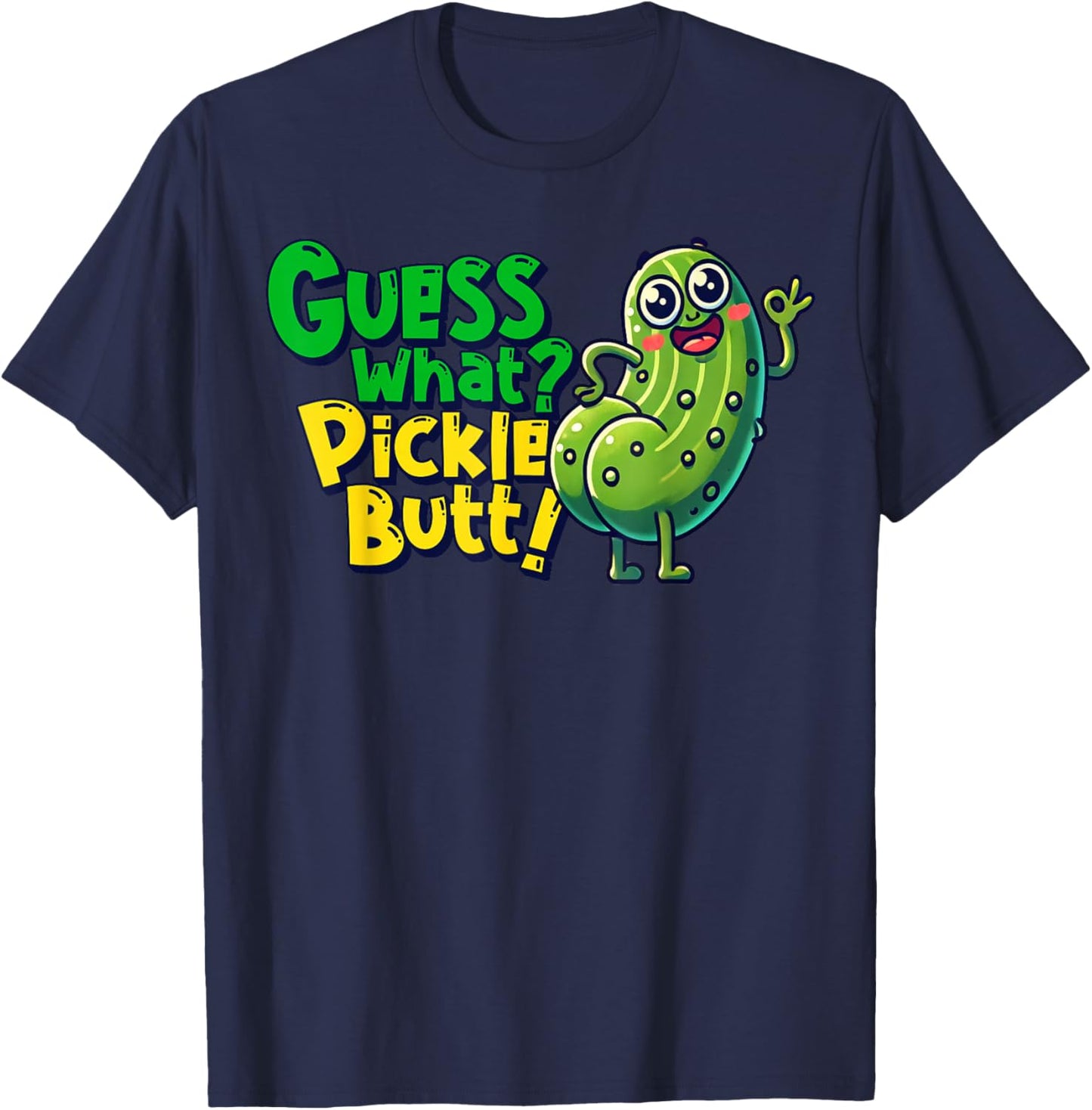 Guess What Pickle Butt! Funny Cucumber Meme Pickle Joke T-Shirt - T-Shirt | Navy