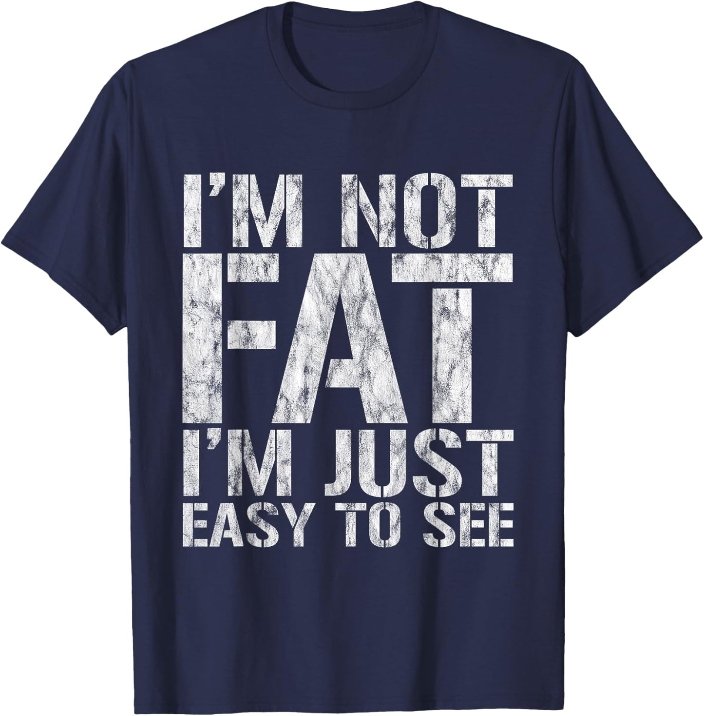 I'm Not Fat, I'm Just Easy To See T-Shirt - T-Shirt | Navy