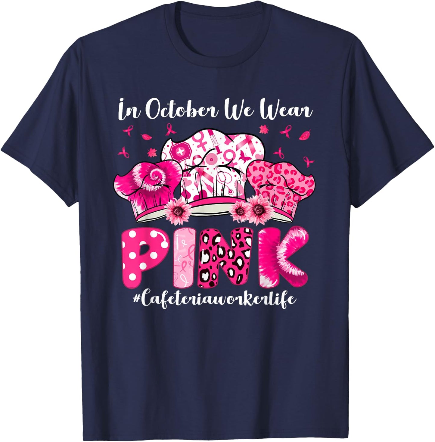 In October We Wear Pink Cafeteria Worker Life Breast Cancer T-Shirt - T-Shirt | Navy