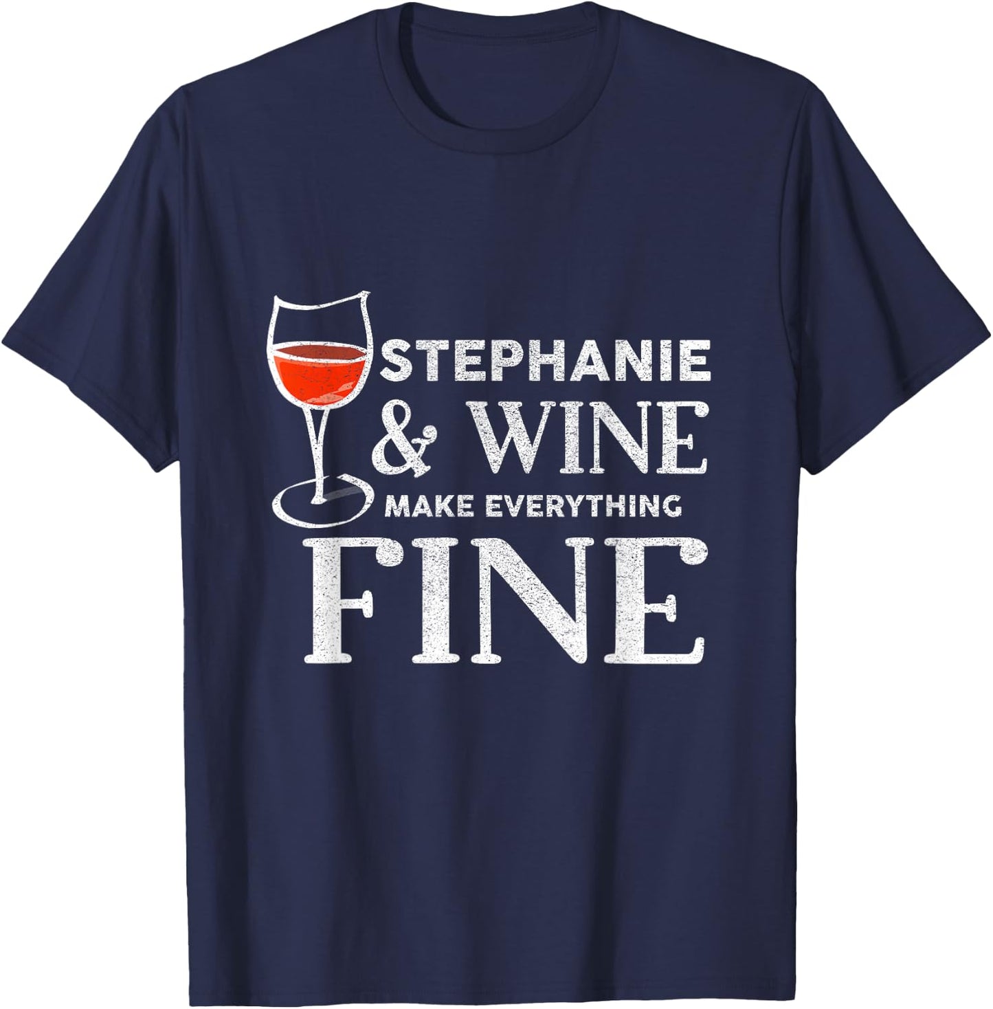 STEPHANIE And Wine Make Everything Fine STEPHANIES T-Shirt - T-Shirt | Navy
