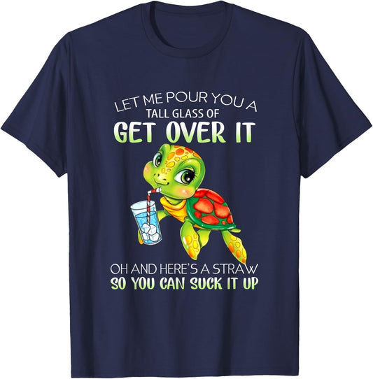 Let Me Pour You A Tall Glass Of Get Over It Turtle Gifts T-Shirt - T-Shirt | Navy