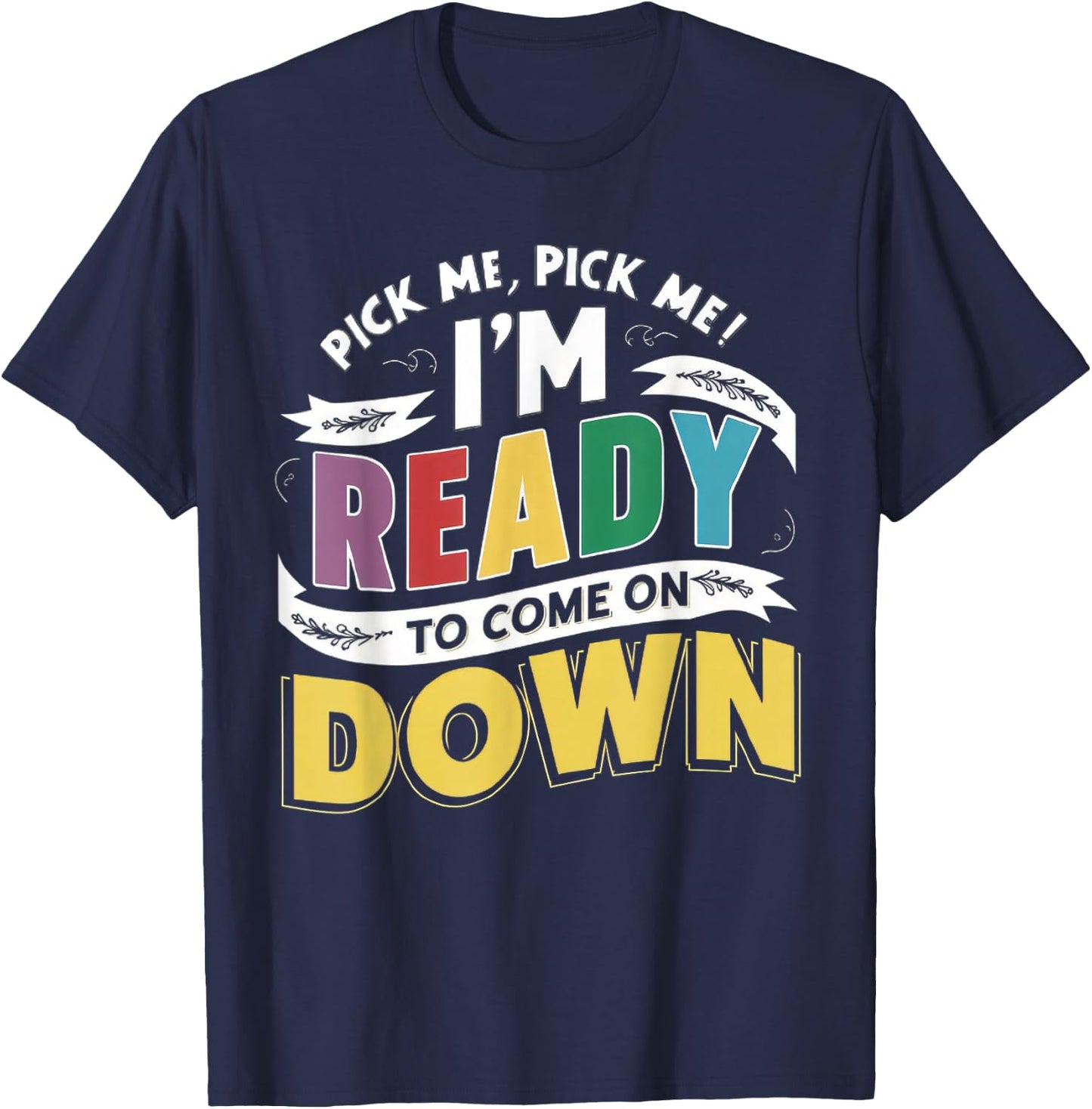 Eager Participant Quotes & Sayings Pick Me Im Ready To Come On Down Enthusiastic Phrase T-Shirt - T-Shirt | Navy