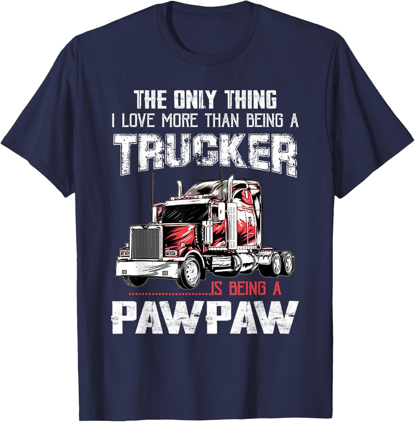 Trucker PawPaw Truck Driver Grandpa PawPaw Fathers Day T-Shirt - T-Shirt | Navy