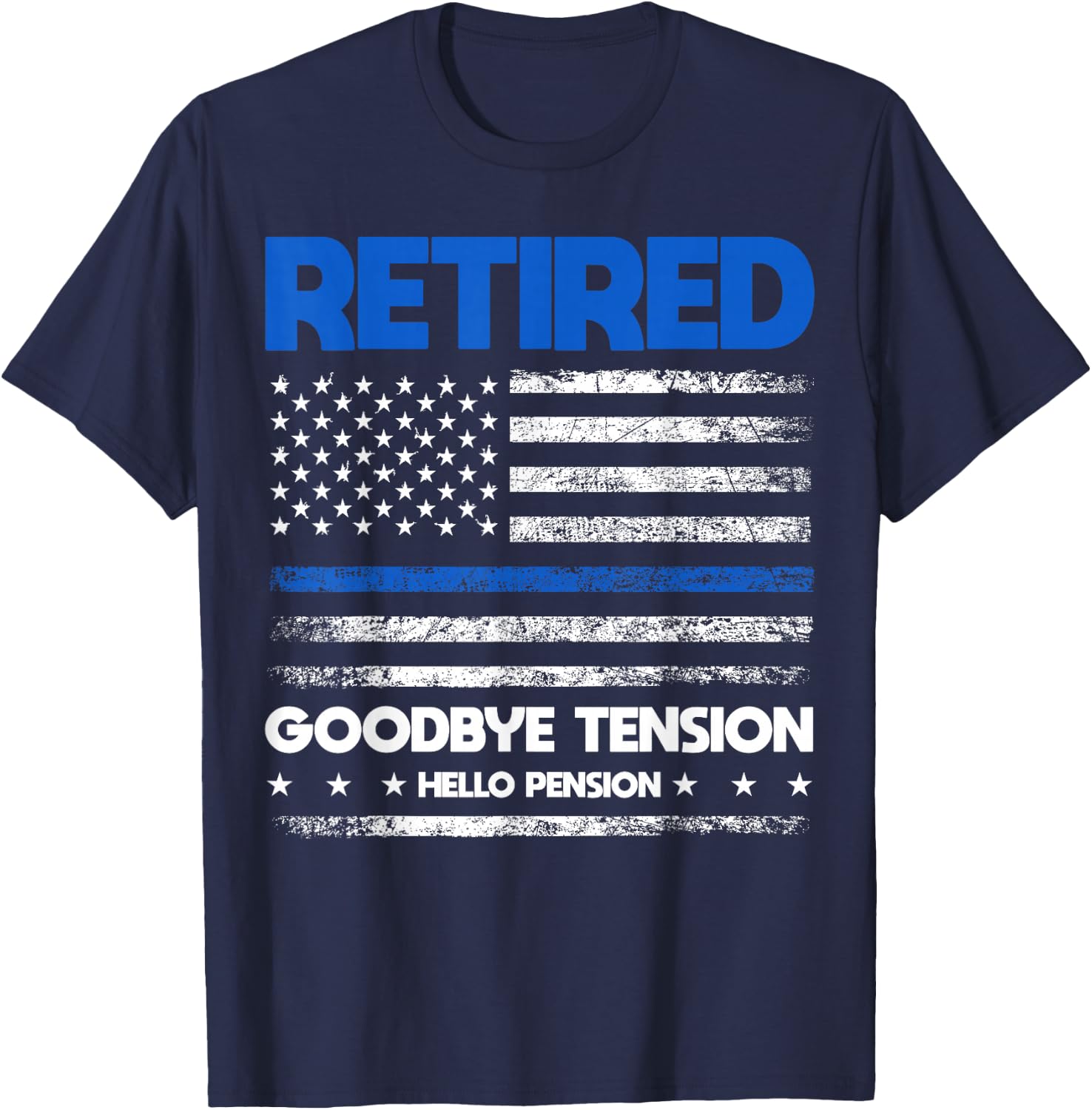 Retired Police Goodbye Tension Hello Pension - Blue Line T-Shirt - T-Shirt | Navy
