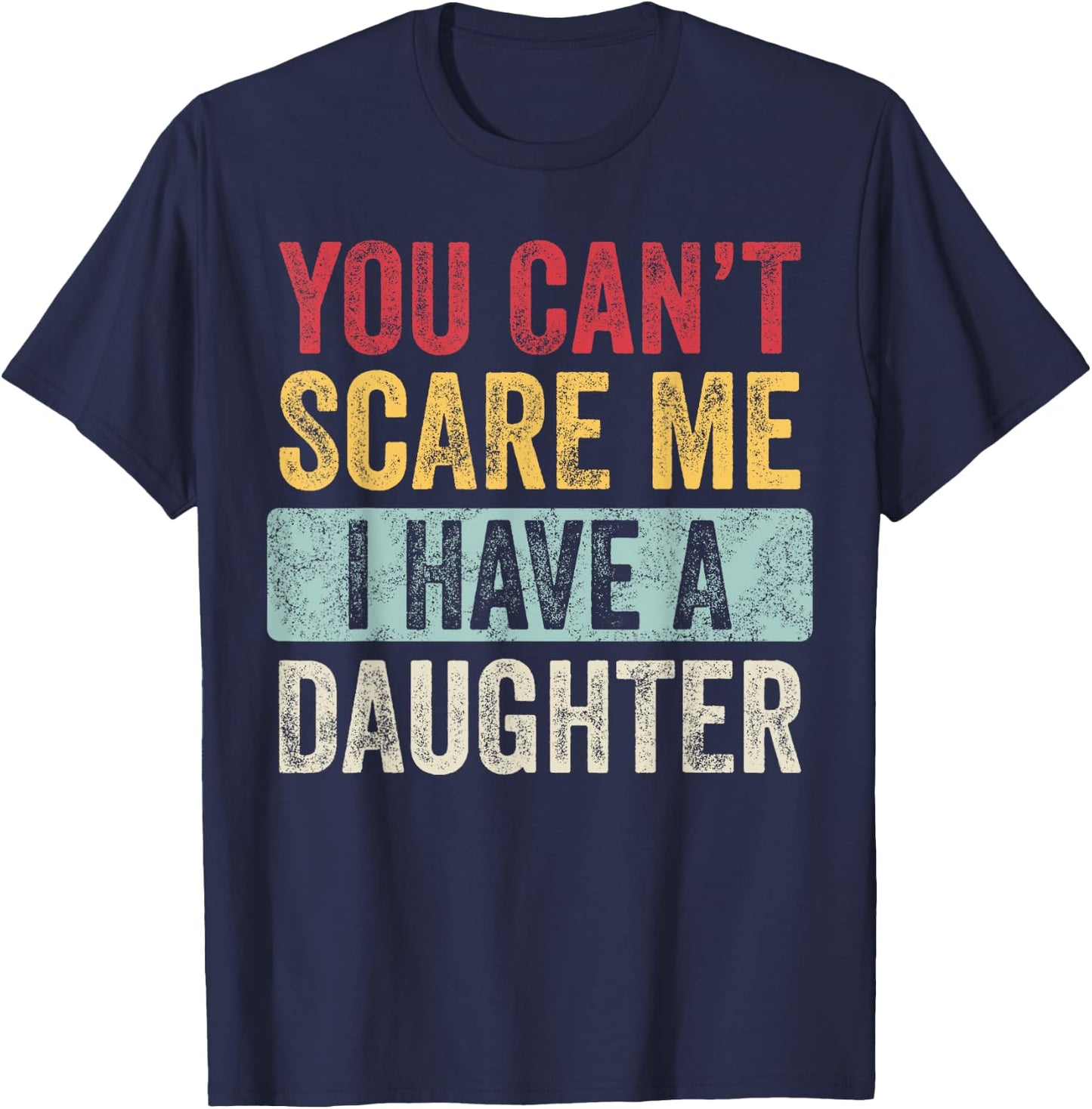 You Can't Scare Me I Have A Daughter Retro Vintage Funny Dad T-Shirt - T-Shirt | Navy