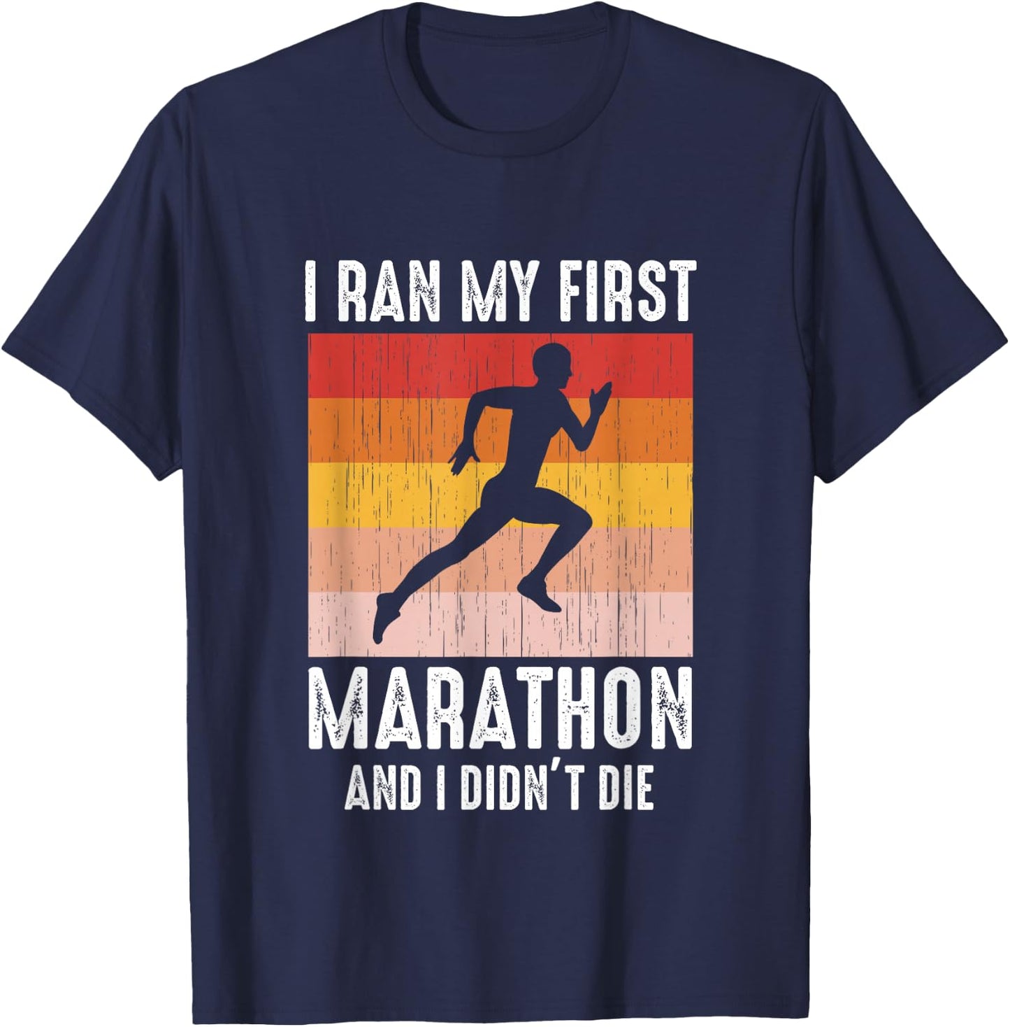Marathoner Runner I Ran My First Marathon And I Didn't Die T-Shirt - T-Shirt | Navy