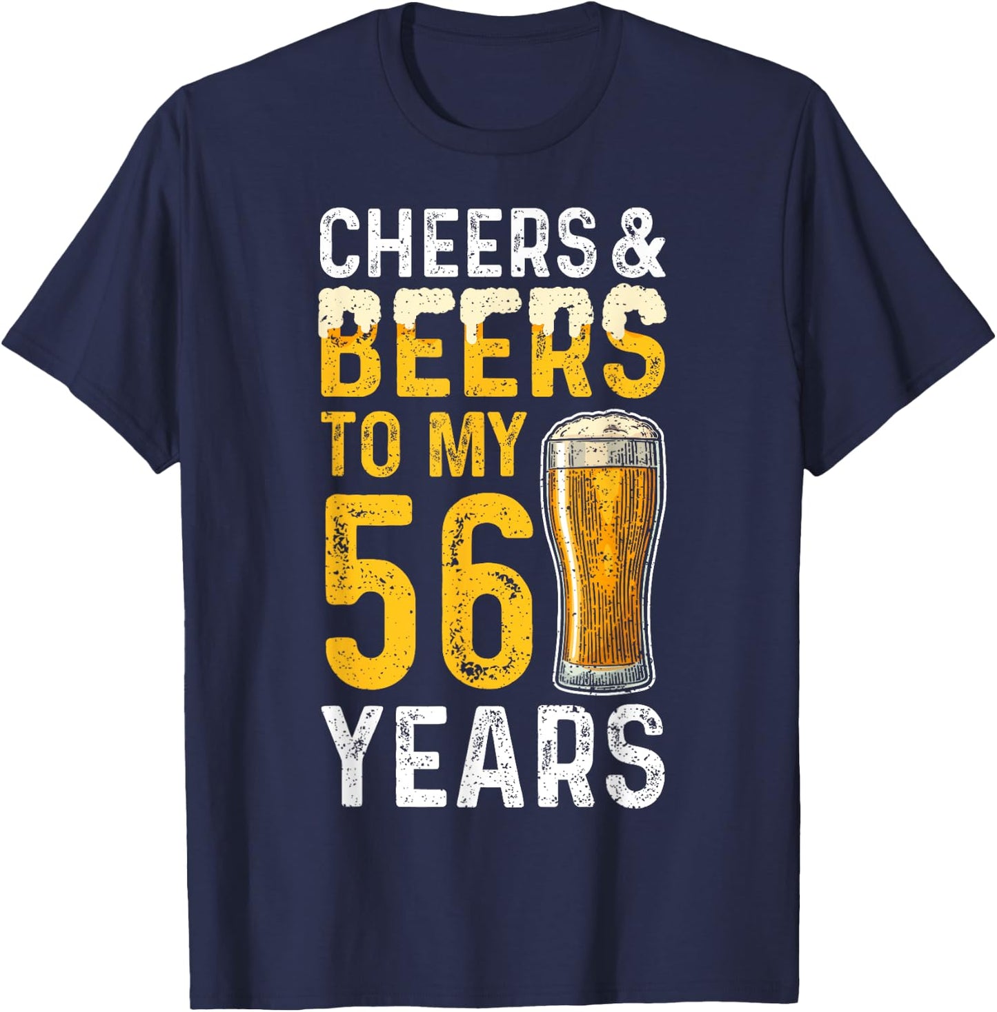 Beer: Cheers And Beers To My 56 Years - 56th Birthday T-Shirt - T-Shirt | Navy