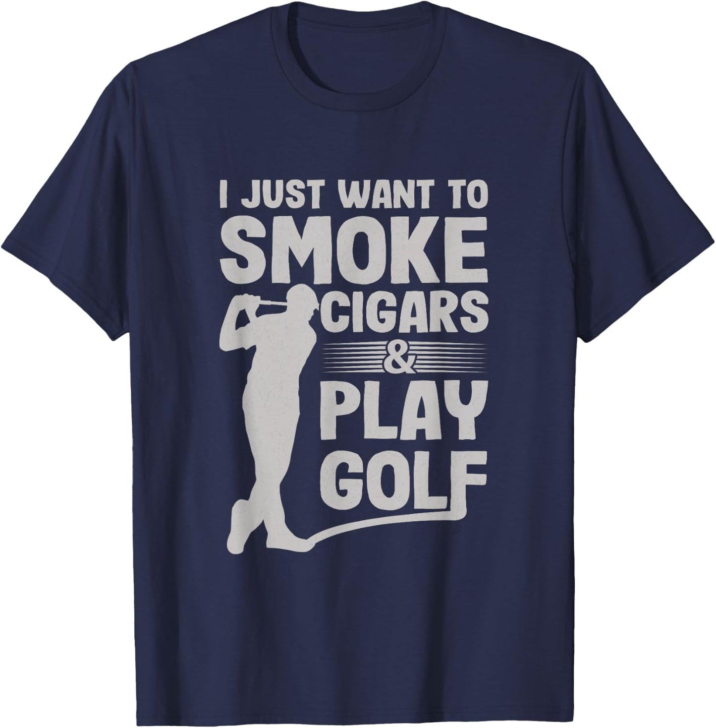 I Just Want to Smoke Cigars And Play Golf Funny Dad T-Shirt - T-Shirt | Navy