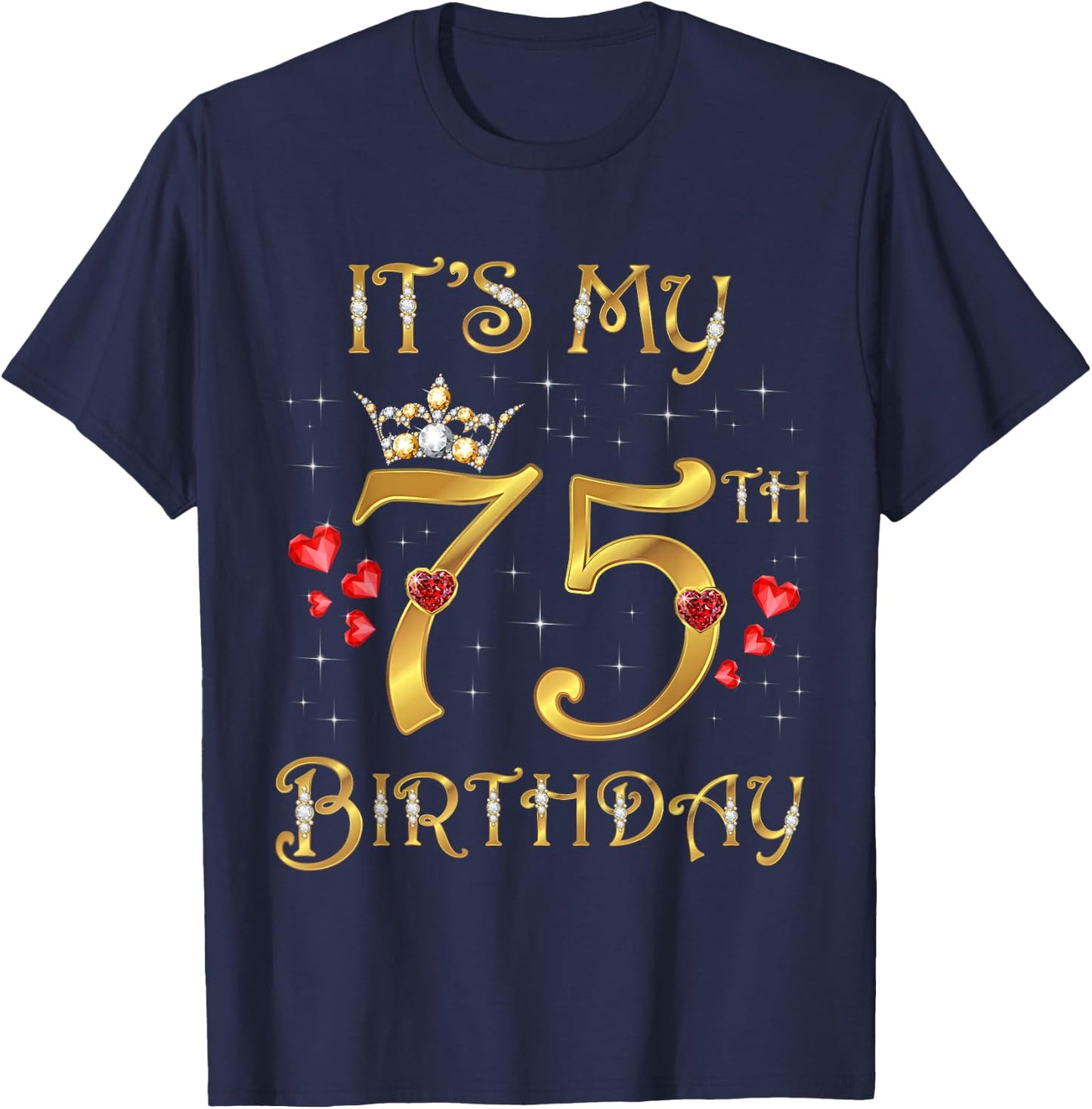 It's My 75th Birthday 75 Years Old 75th Birthday Queen T-Shirt - T-Shirt | Navy