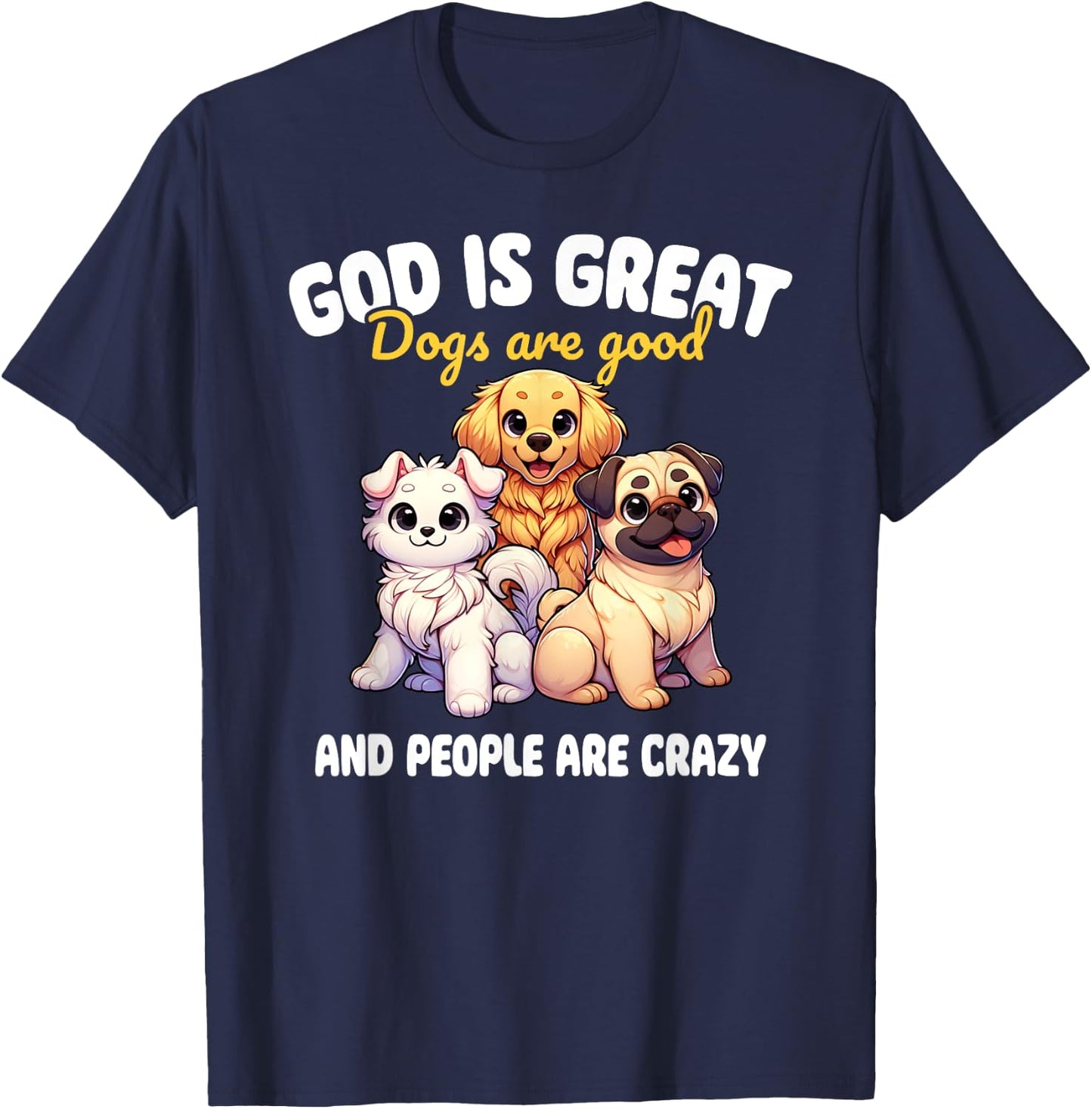 Faithful Paws Apparel God Is Great Dogs Are Good Funny Graphic , Small, Black T-Shirt - T-Shirt | Navy